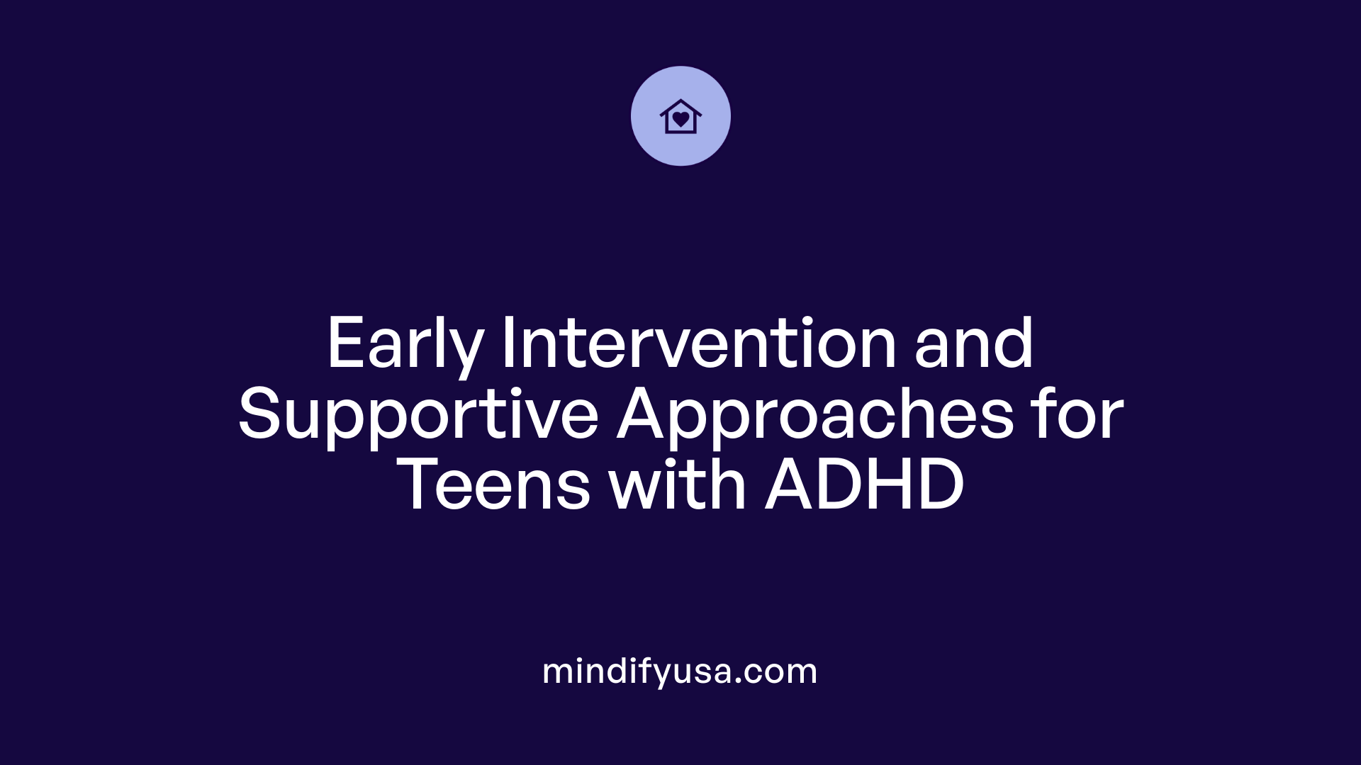 Early Intervention and Supportive Approaches for Teens with ADHD