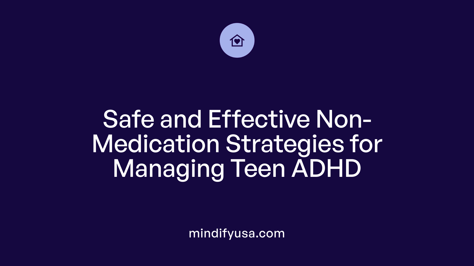 Safe and Effective Non-Medication Strategies for Managing Teen ADHD