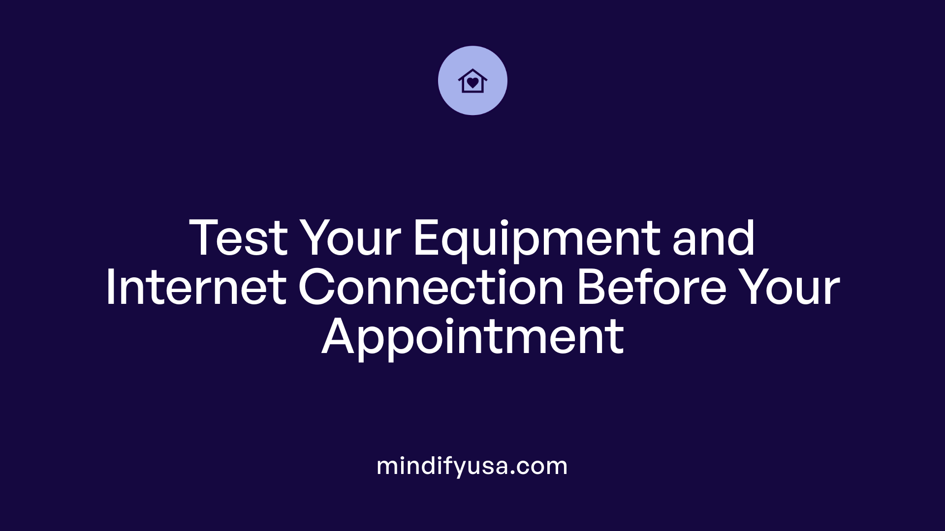 Test Your Equipment and Internet Connection Before Your Appointment