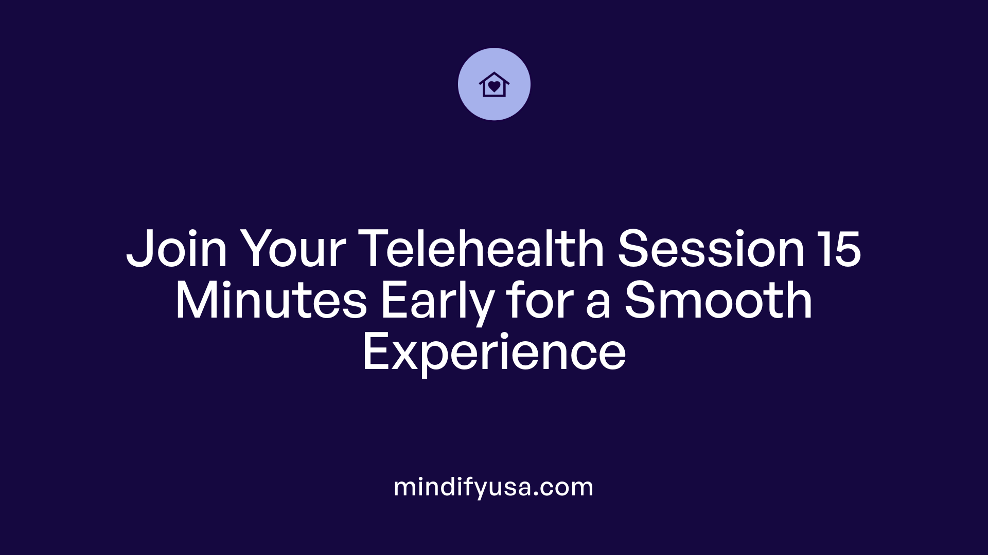 Join Your Telehealth Session 15 Minutes Early for a Smooth Experience