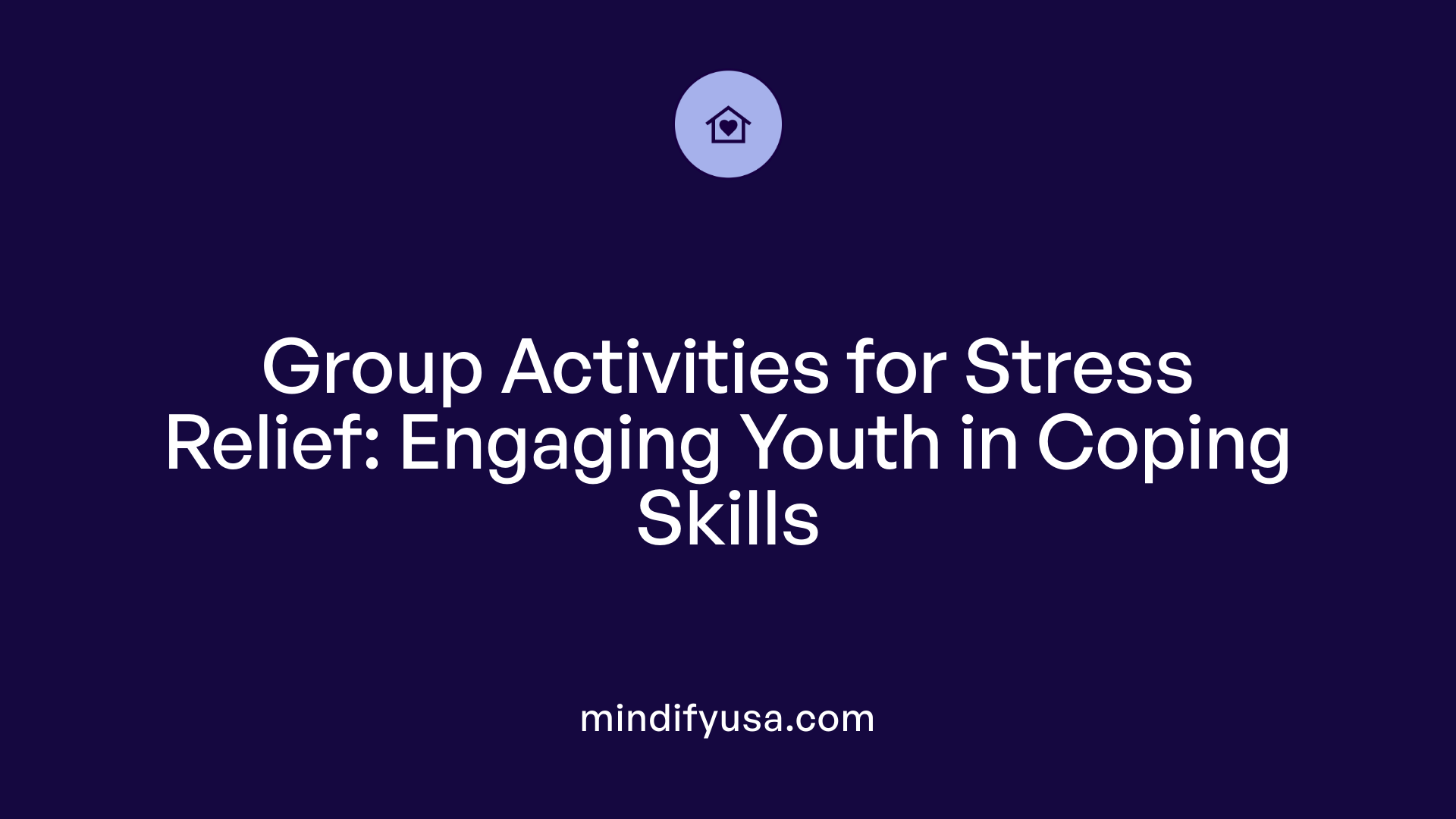 Group Activities for Stress Relief: Engaging Youth in Coping Skills