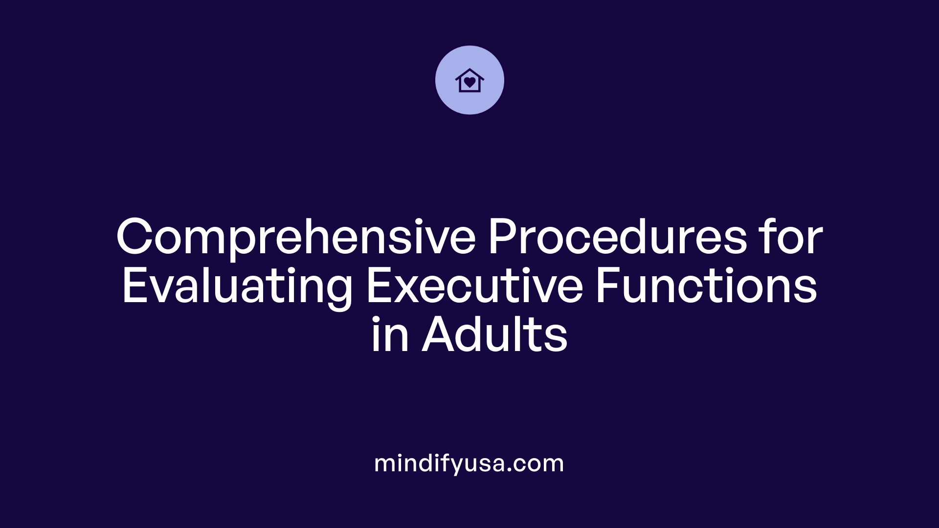 Comprehensive Procedures for Evaluating Executive Functions in Adults