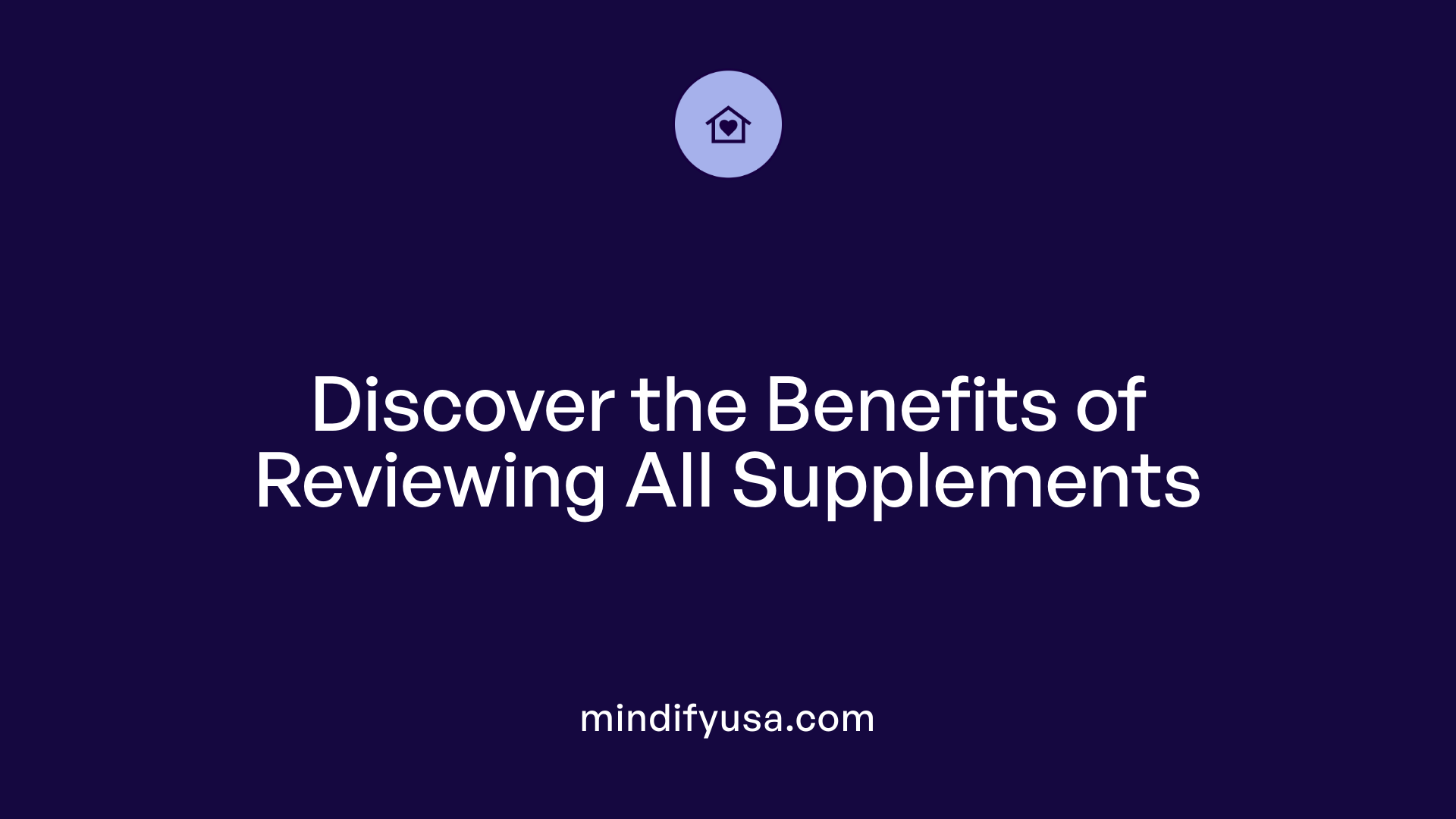Discover the Benefits of Reviewing All Supplements