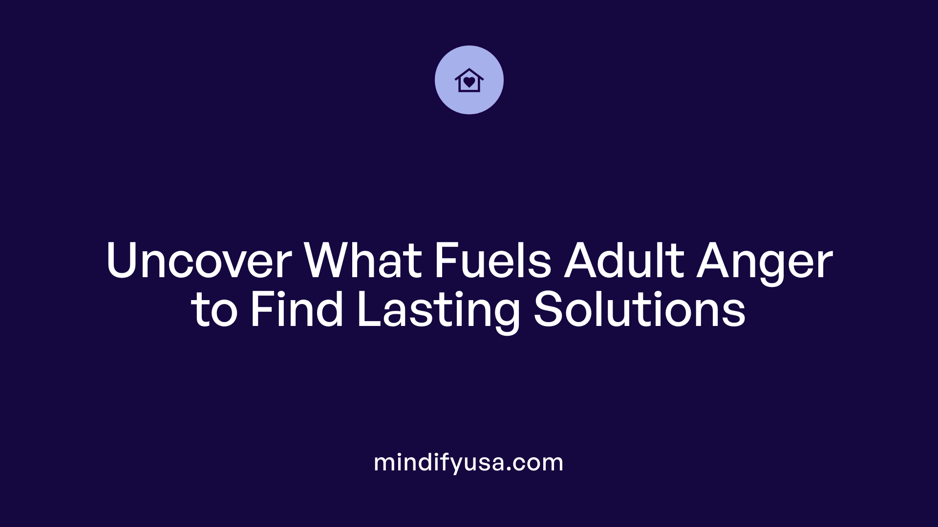 Uncover What Fuels Adult Anger to Find Lasting Solutions