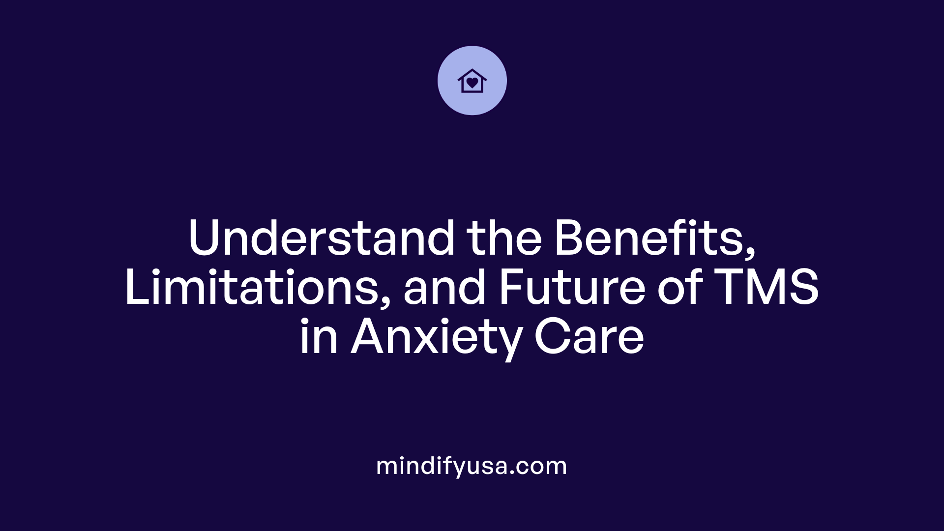 Understand the Benefits, Limitations, and Future of TMS in Anxiety Care