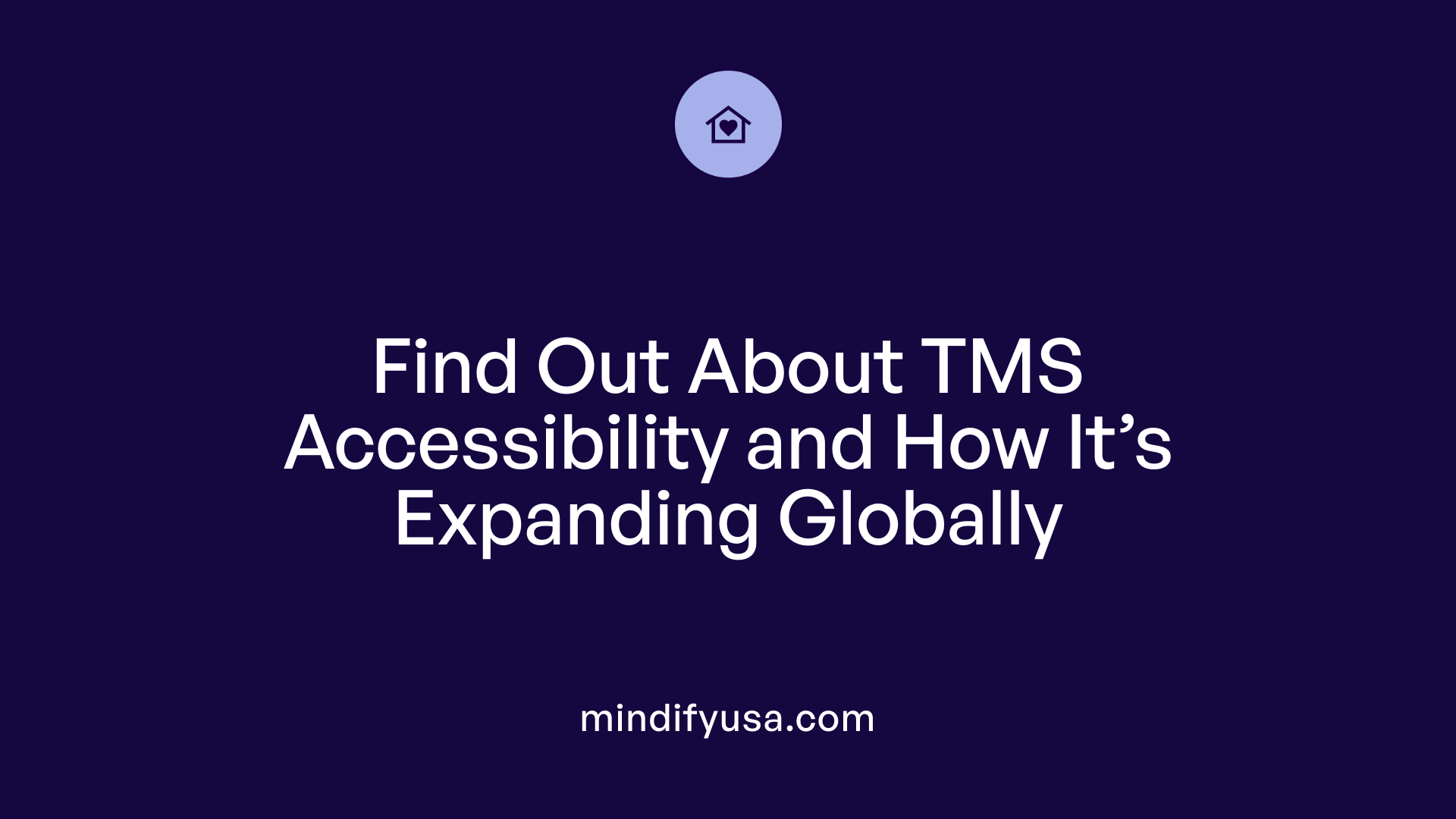 Find Out About TMS Accessibility and How It’s Expanding Globally