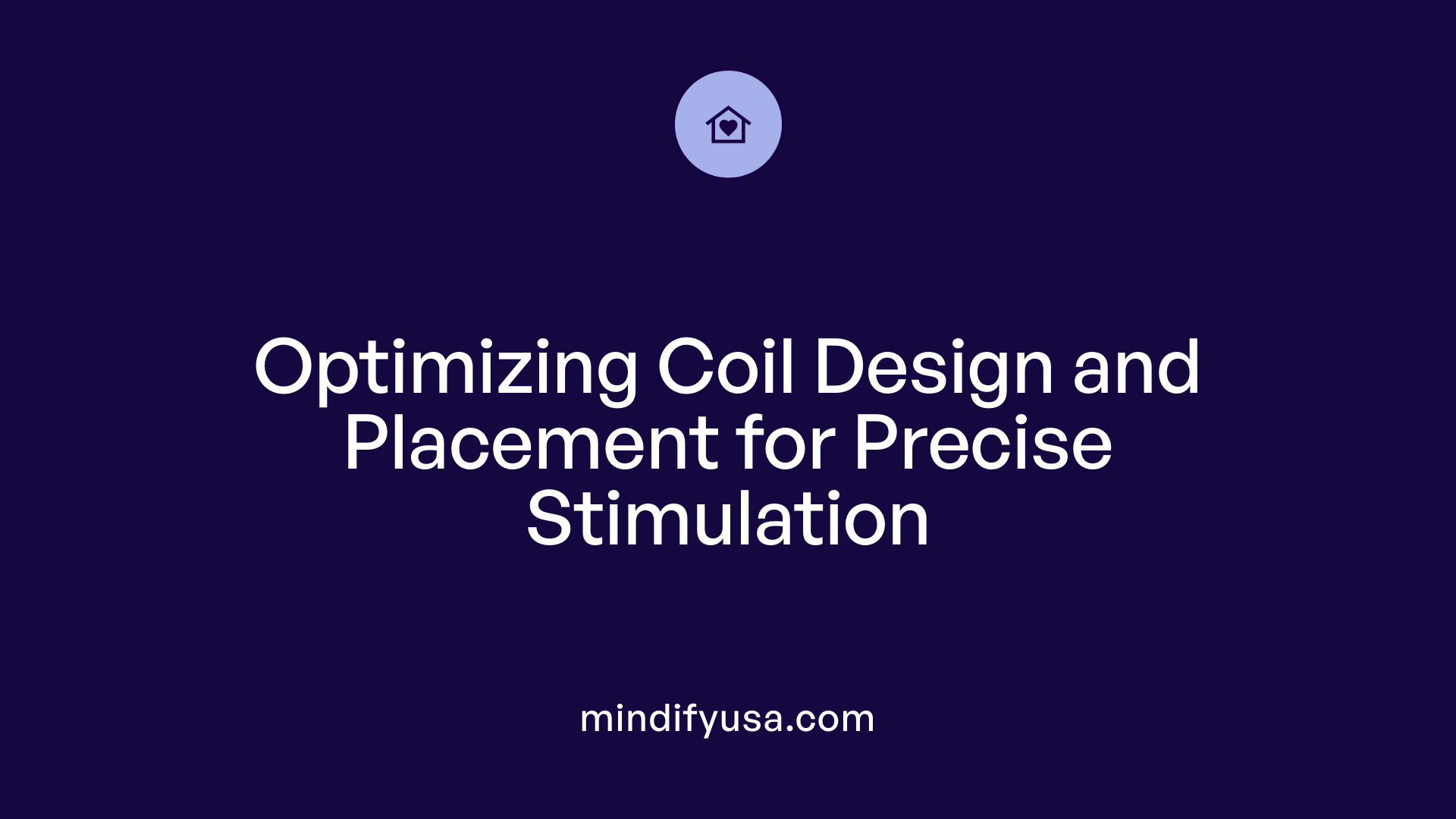 Optimizing Coil Design and Placement for Precise Stimulation
