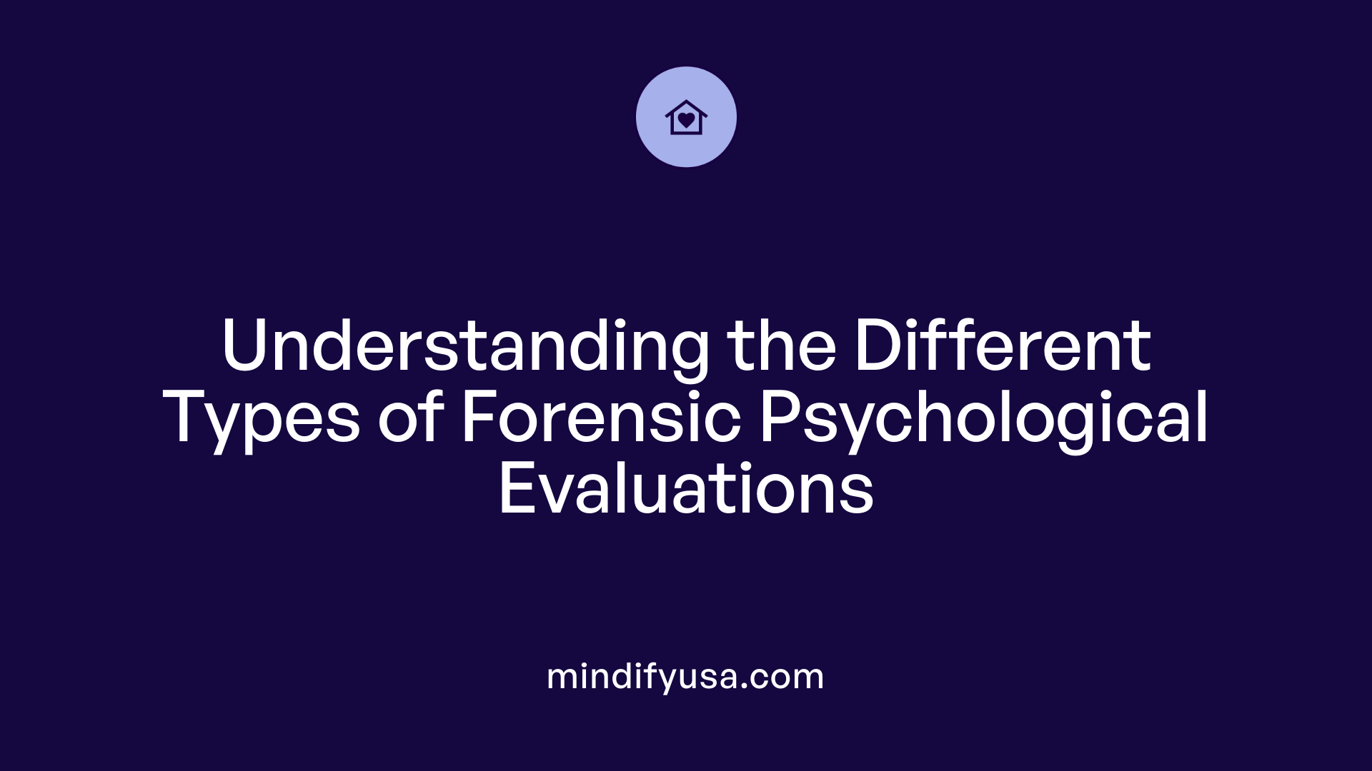 Understanding the Different Types of Forensic Psychological Evaluations