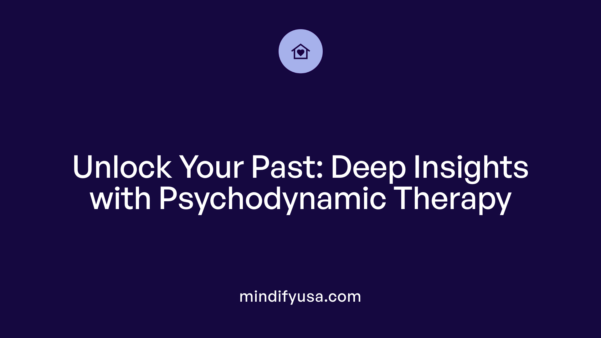 Unlock Your Past: Deep Insights with Psychodynamic Therapy