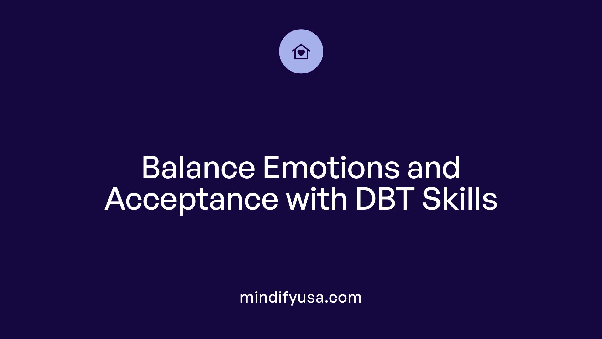 Balance Emotions and Acceptance with DBT Skills