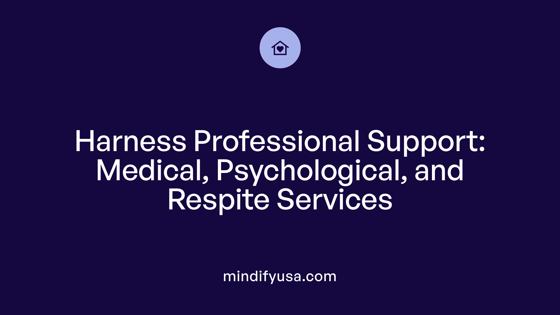 Harness Professional Support: Medical, Psychological, and Respite Services