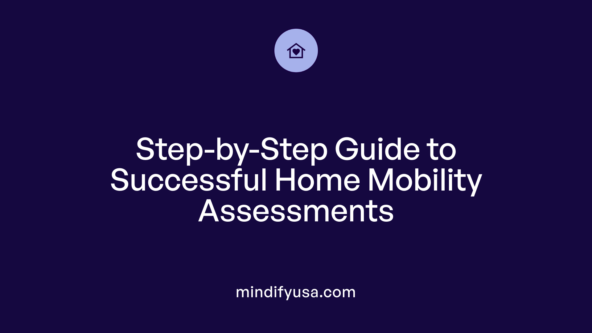 Step-by-Step Guide to Successful Home Mobility Assessments