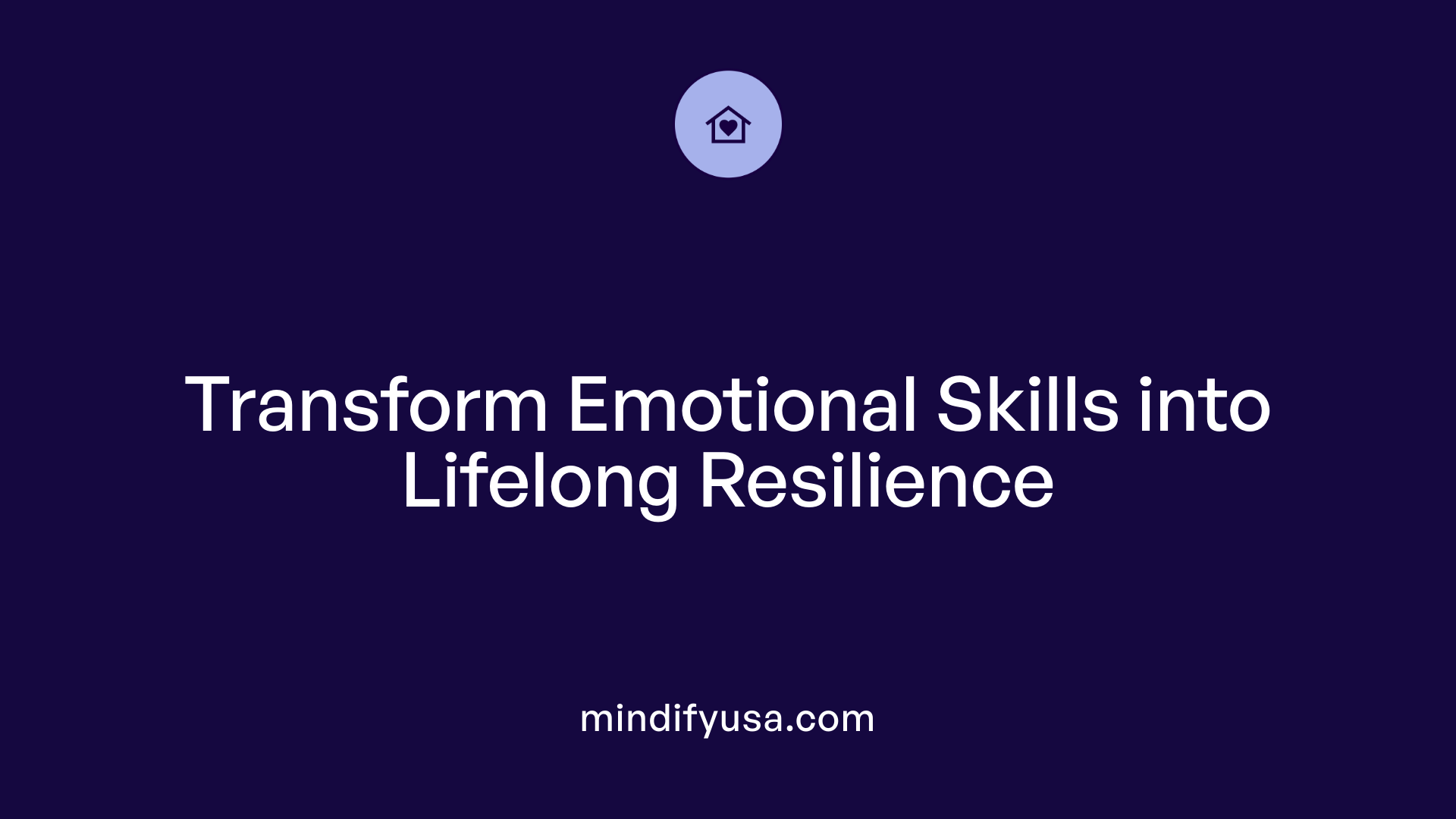 Transform Emotional Skills into Lifelong Resilience