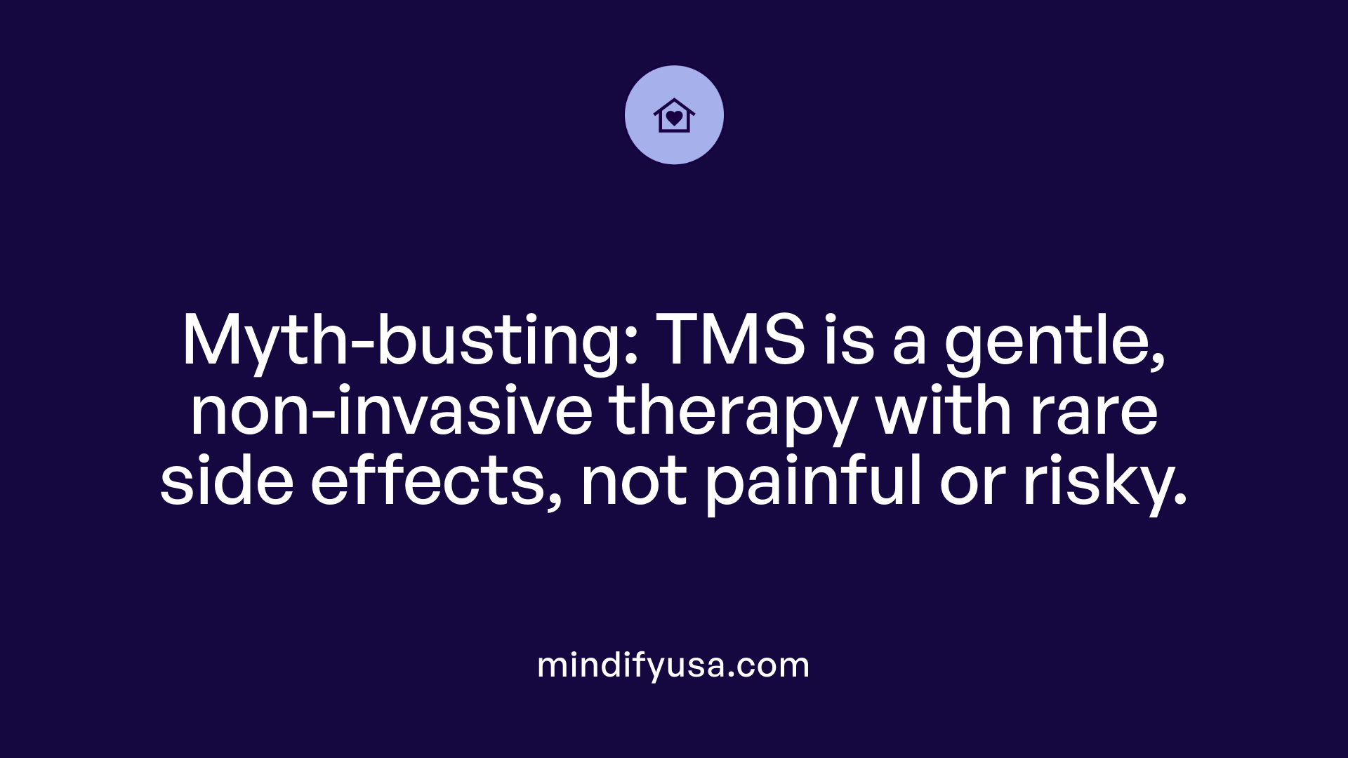 Myth-busting: TMS is a gentle, non-invasive therapy with rare side effects, not painful or risky.