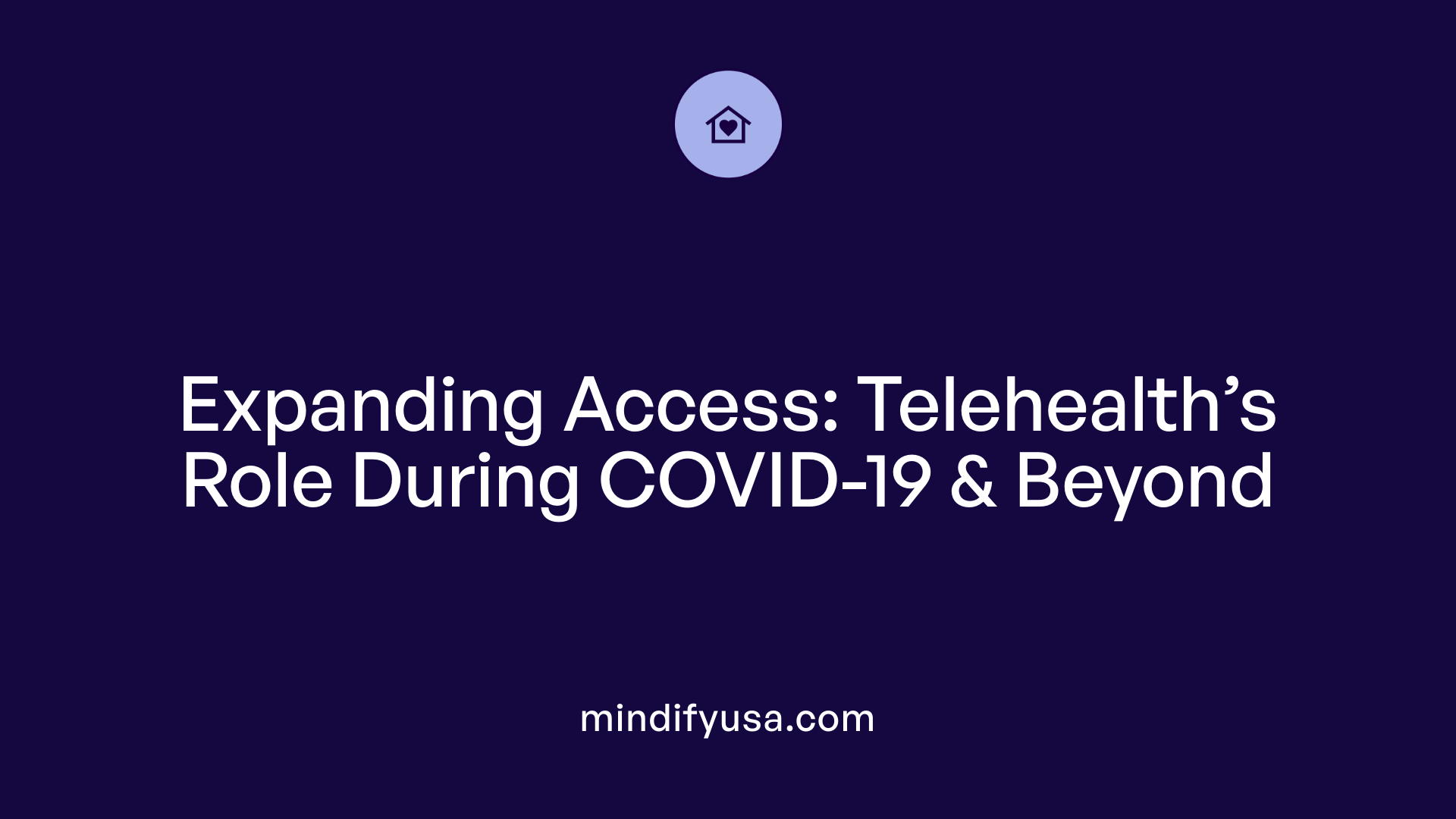 Expanding Access: Telehealth’s Role During COVID-19 &amp; Beyond