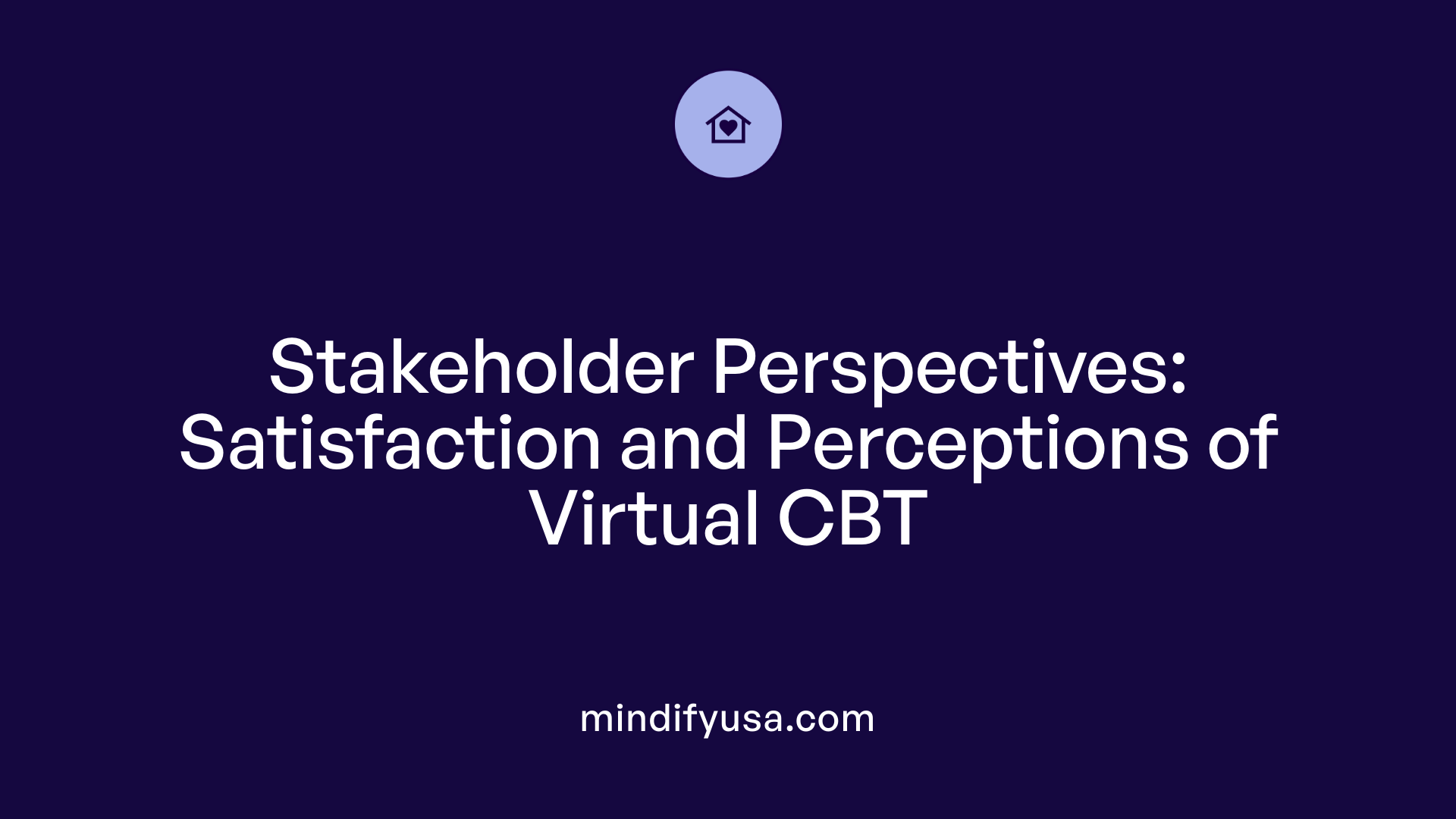 Stakeholder Perspectives: Satisfaction and Perceptions of Virtual CBT