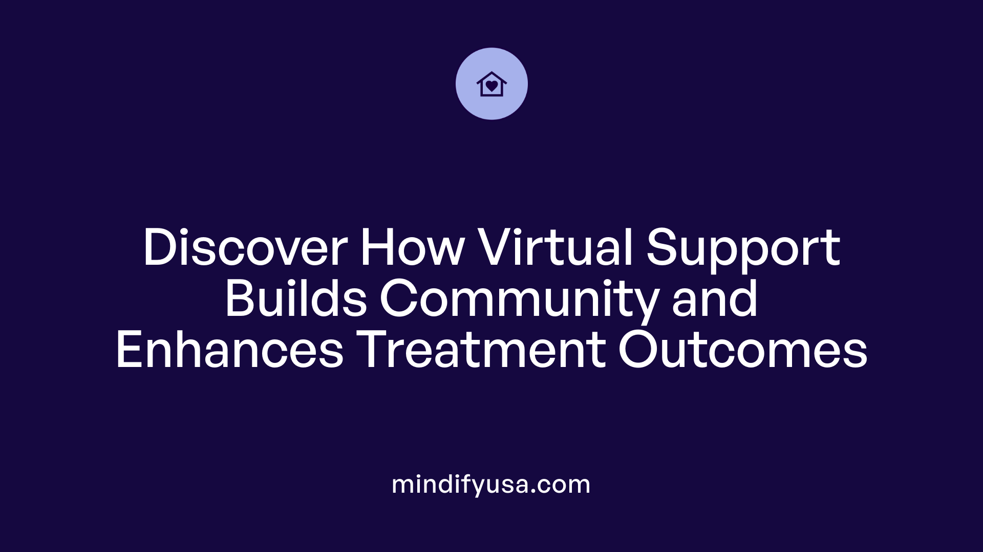 Discover How Virtual Support Builds Community and Enhances Treatment Outcomes