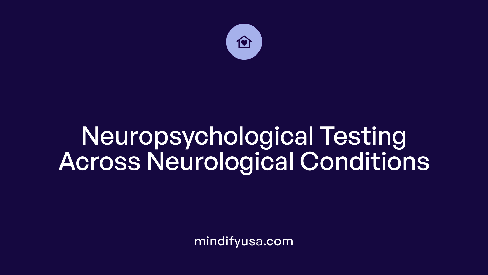 Neuropsychological Testing Across Neurological Conditions
