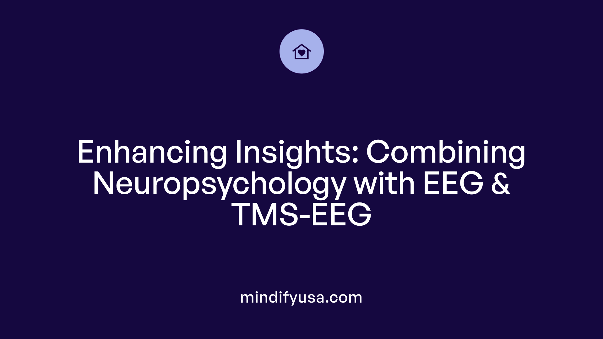 Enhancing Insights: Combining Neuropsychology with EEG &amp; TMS-EEG