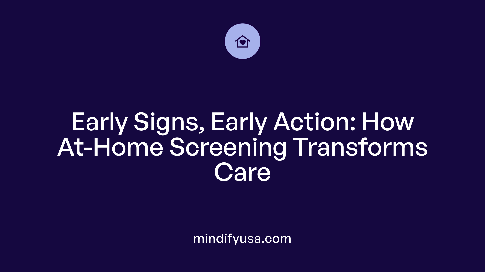 Early Signs, Early Action: How At-Home Screening Transforms Care