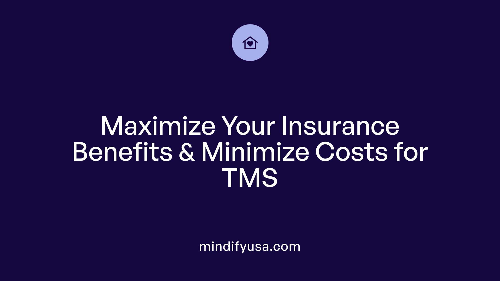 Maximize Your Insurance Benefits &amp; Minimize Costs for TMS