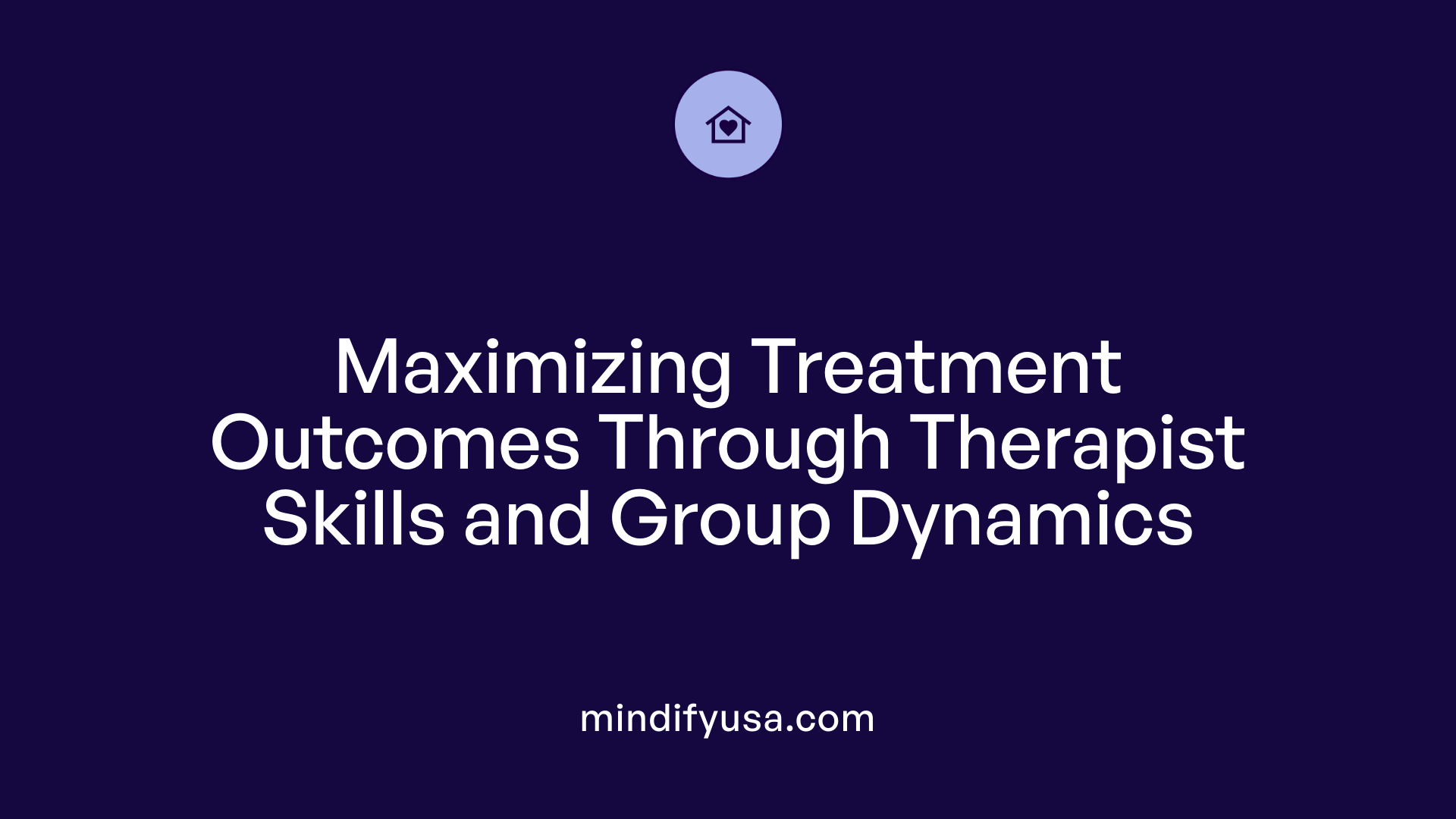 Maximizing Treatment Outcomes Through Therapist Skills and Group Dynamics