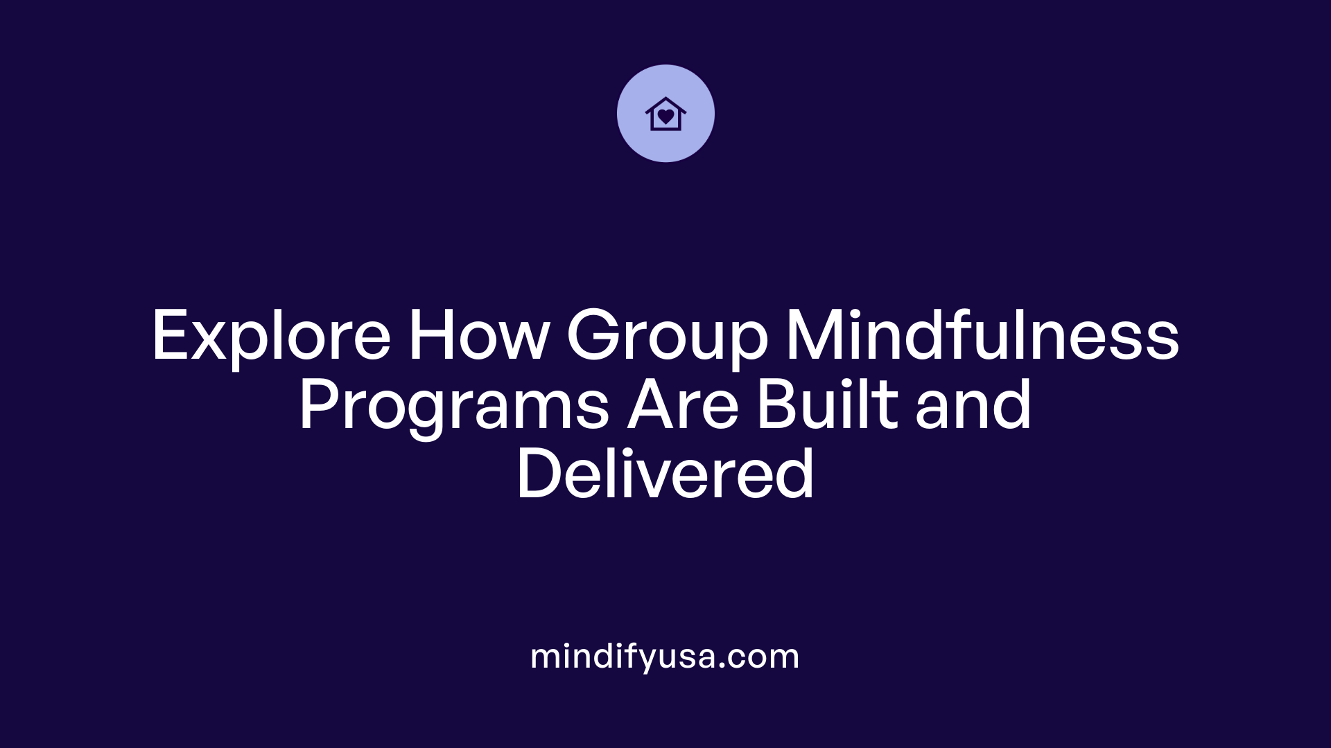 Explore How Group Mindfulness Programs Are Built and Delivered