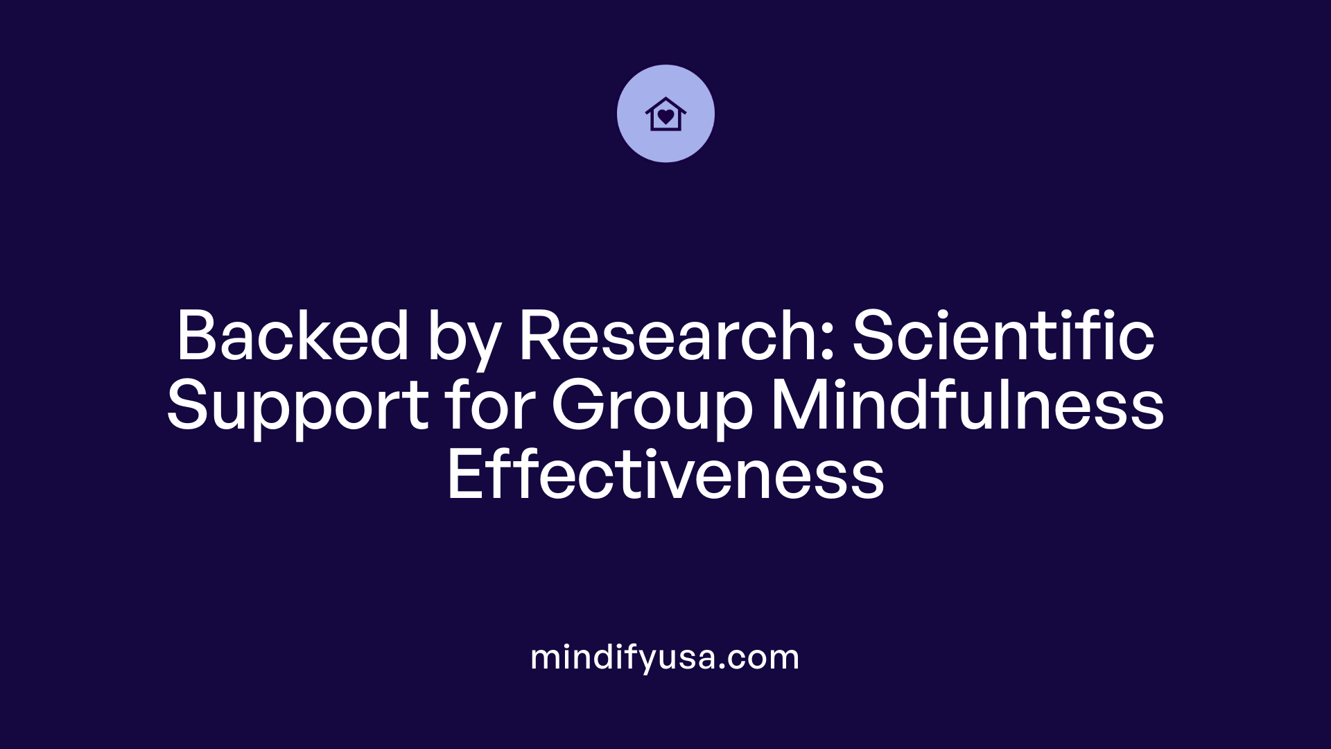 Backed by Research: Scientific Support for Group Mindfulness Effectiveness