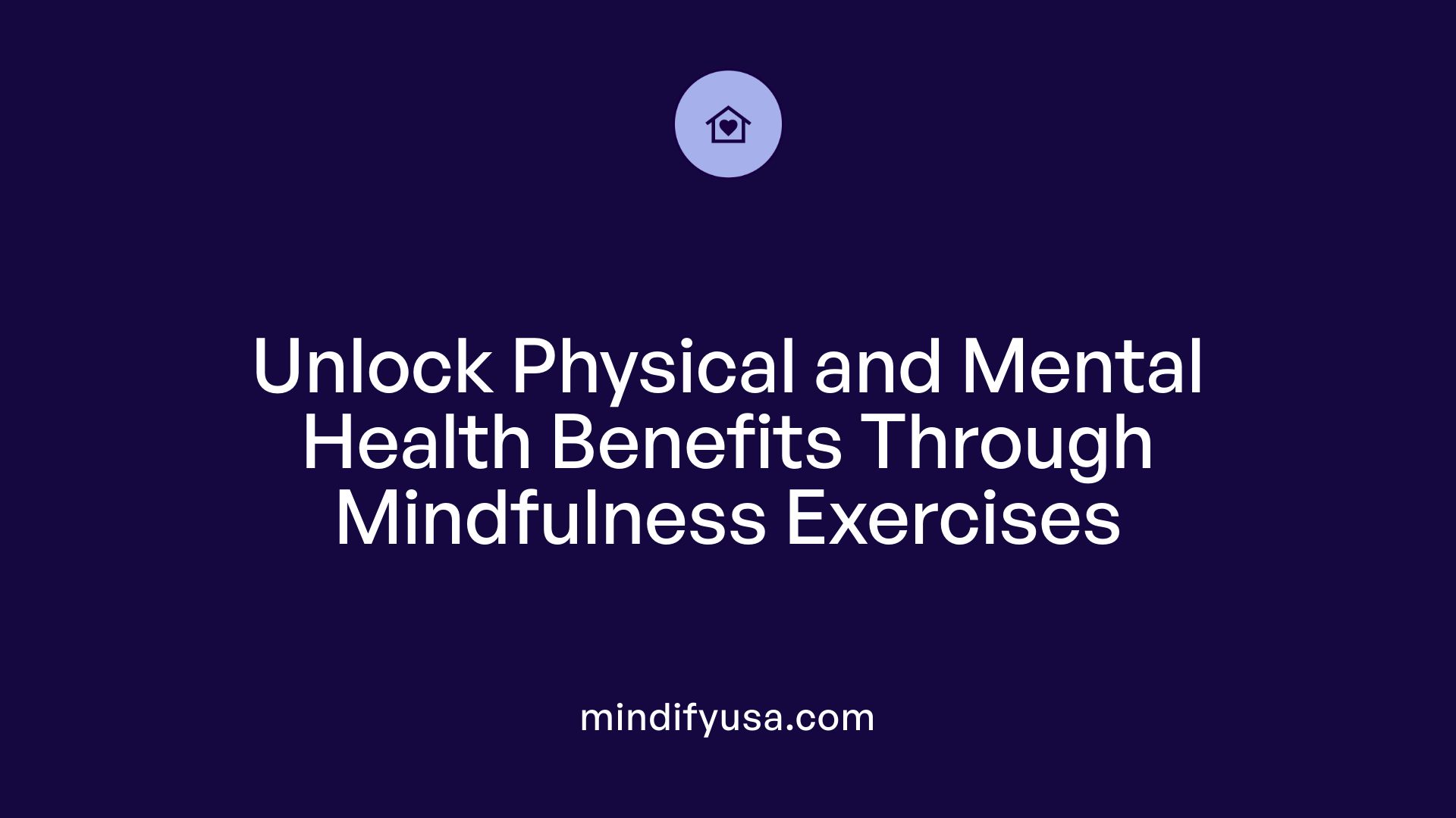 Unlock Physical and Mental Health Benefits Through Mindfulness Exercises