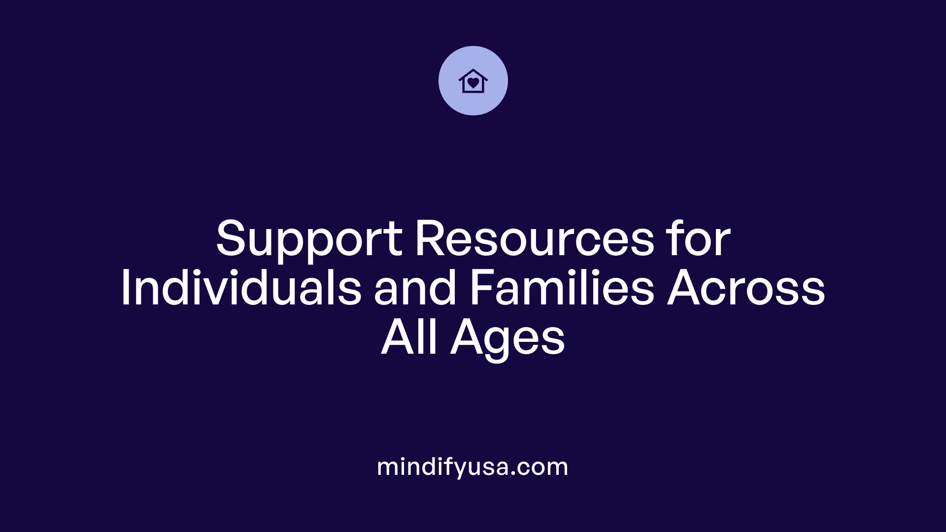 Support Resources for Individuals and Families Across All Ages