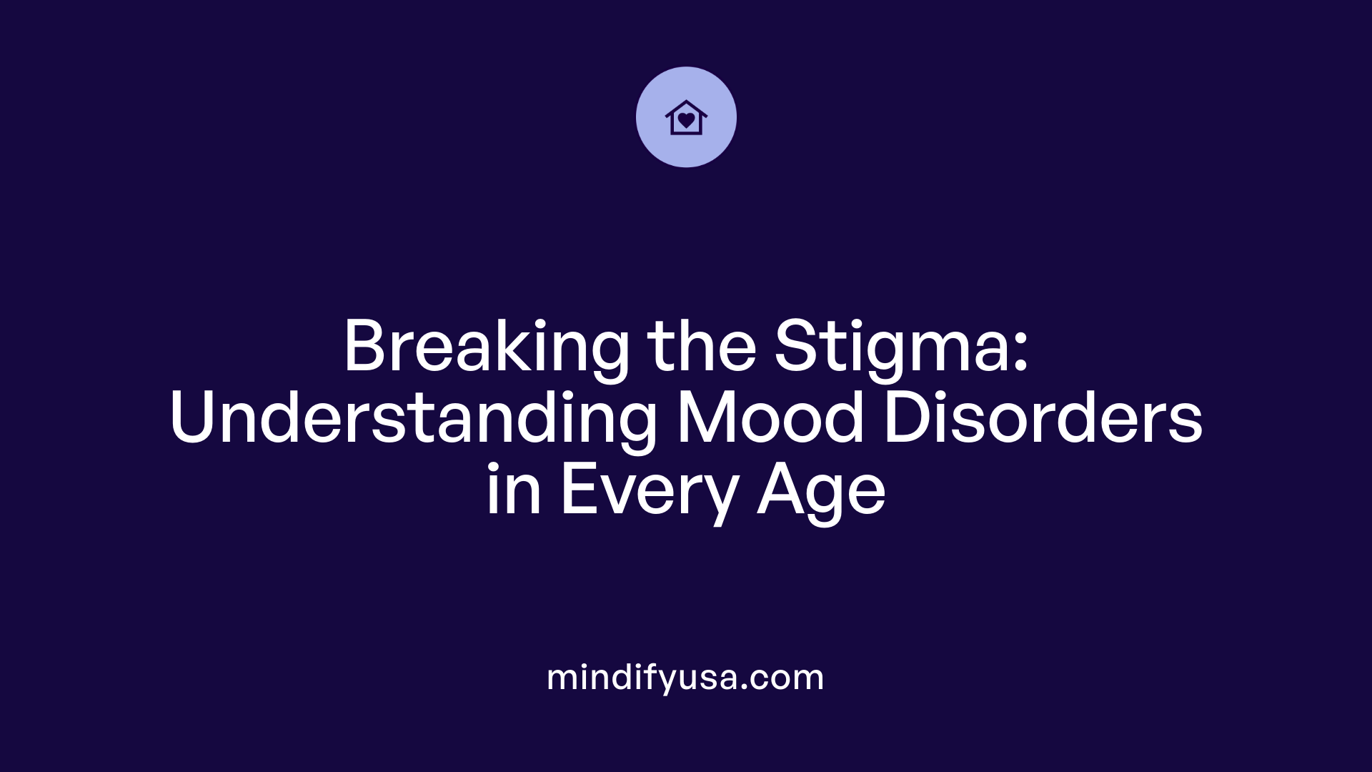 Breaking the Stigma: Understanding Mood Disorders in Every Age