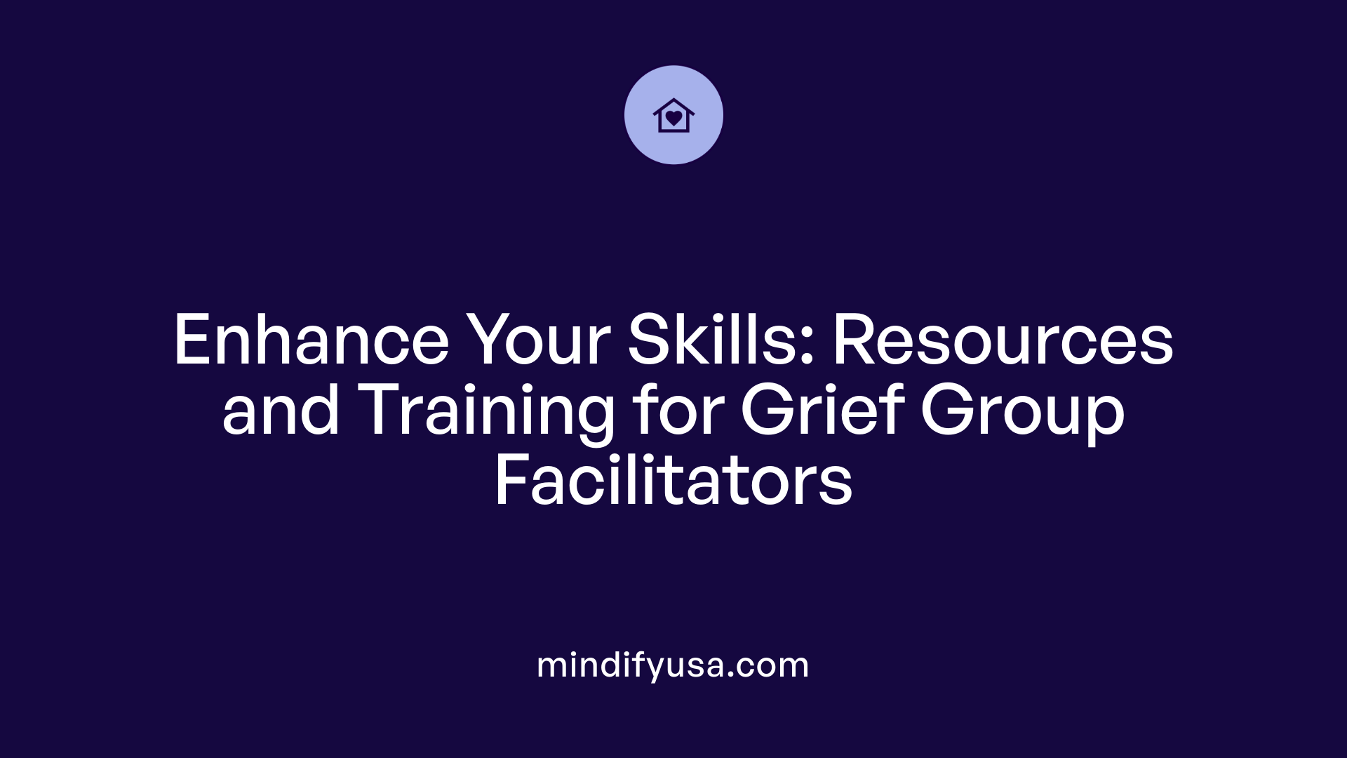 Enhance Your Skills: Resources and Training for Grief Group Facilitators