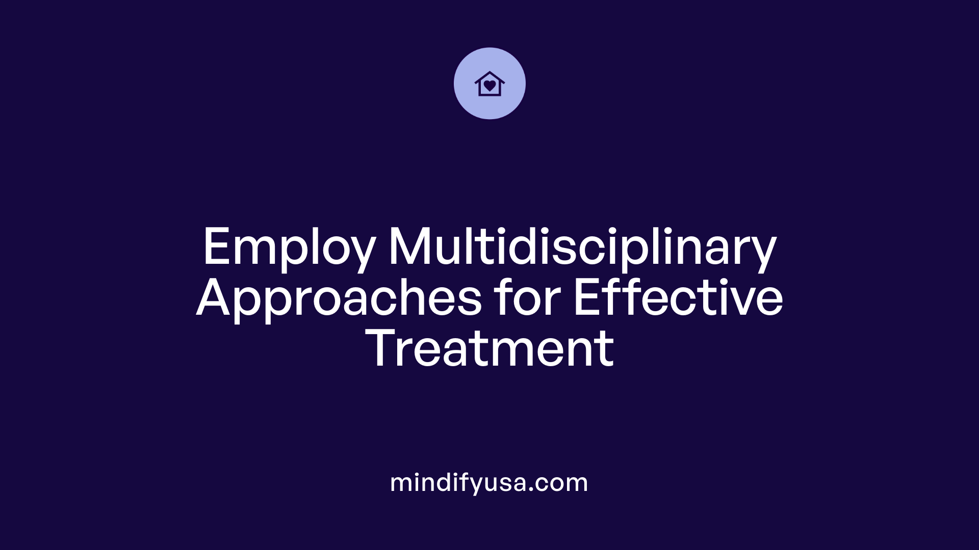 Employ Multidisciplinary Approaches for Effective Treatment