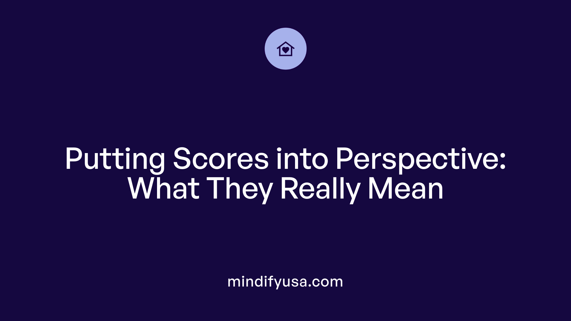 Putting Scores into Perspective: What They Really Mean