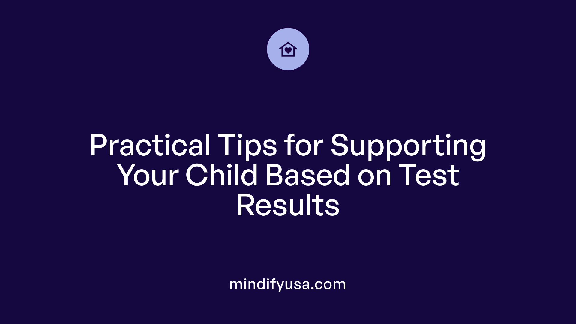 Practical Tips for Supporting Your Child Based on Test Results
