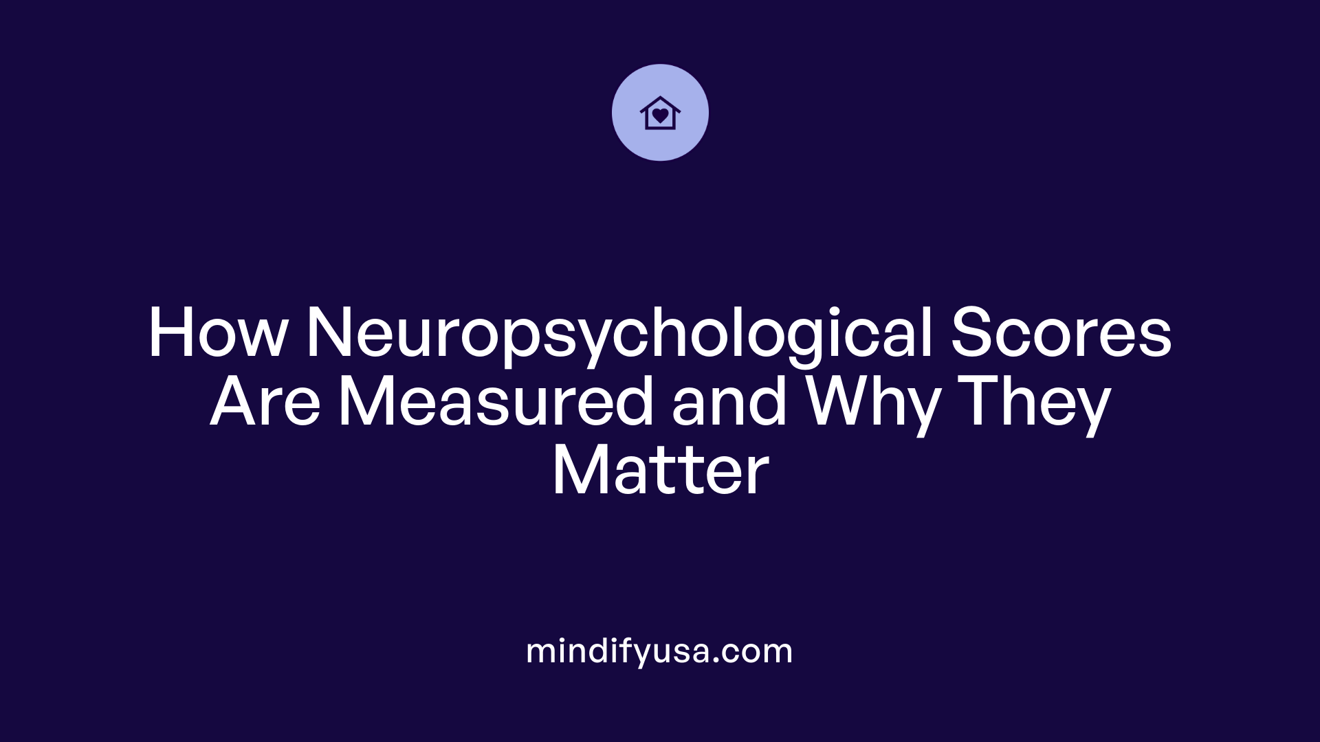 How Neuropsychological Scores Are Measured and Why They Matter
