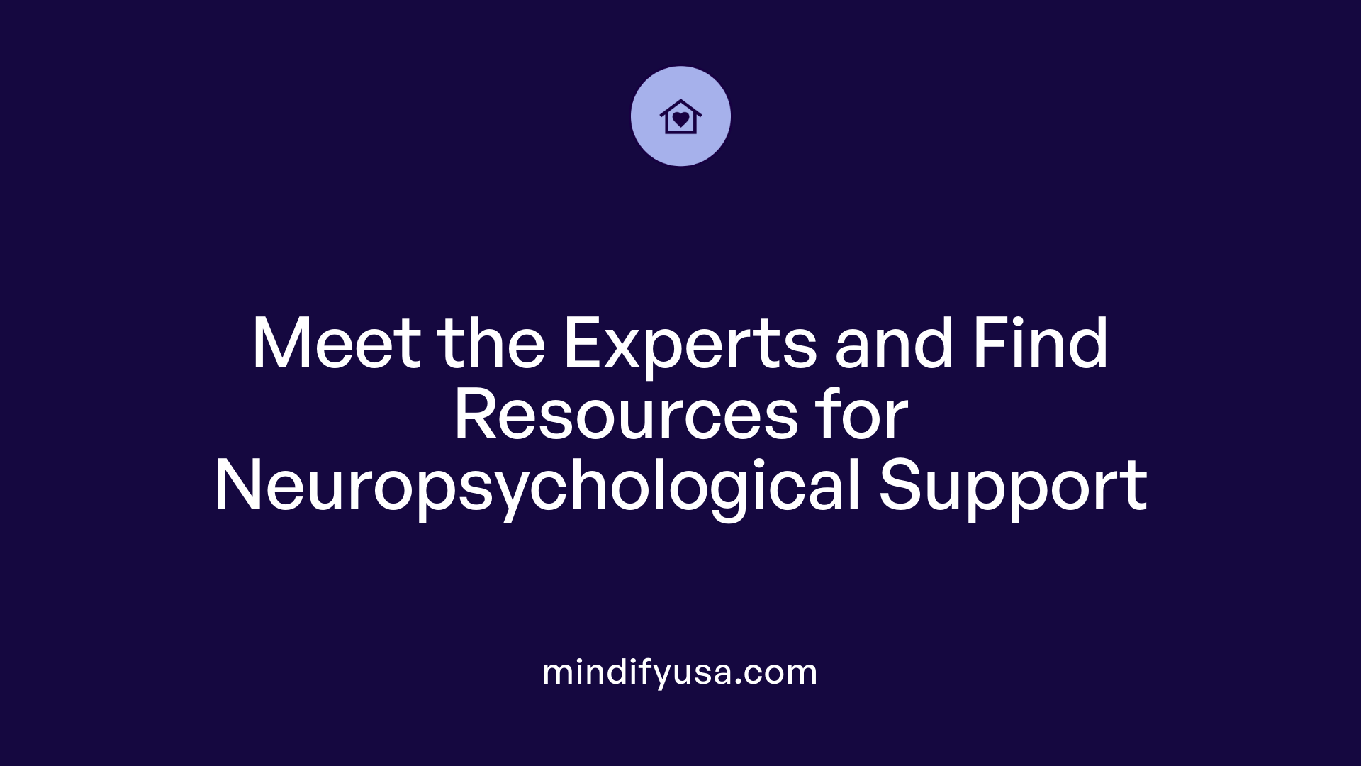 Meet the Experts and Find Resources for Neuropsychological Support