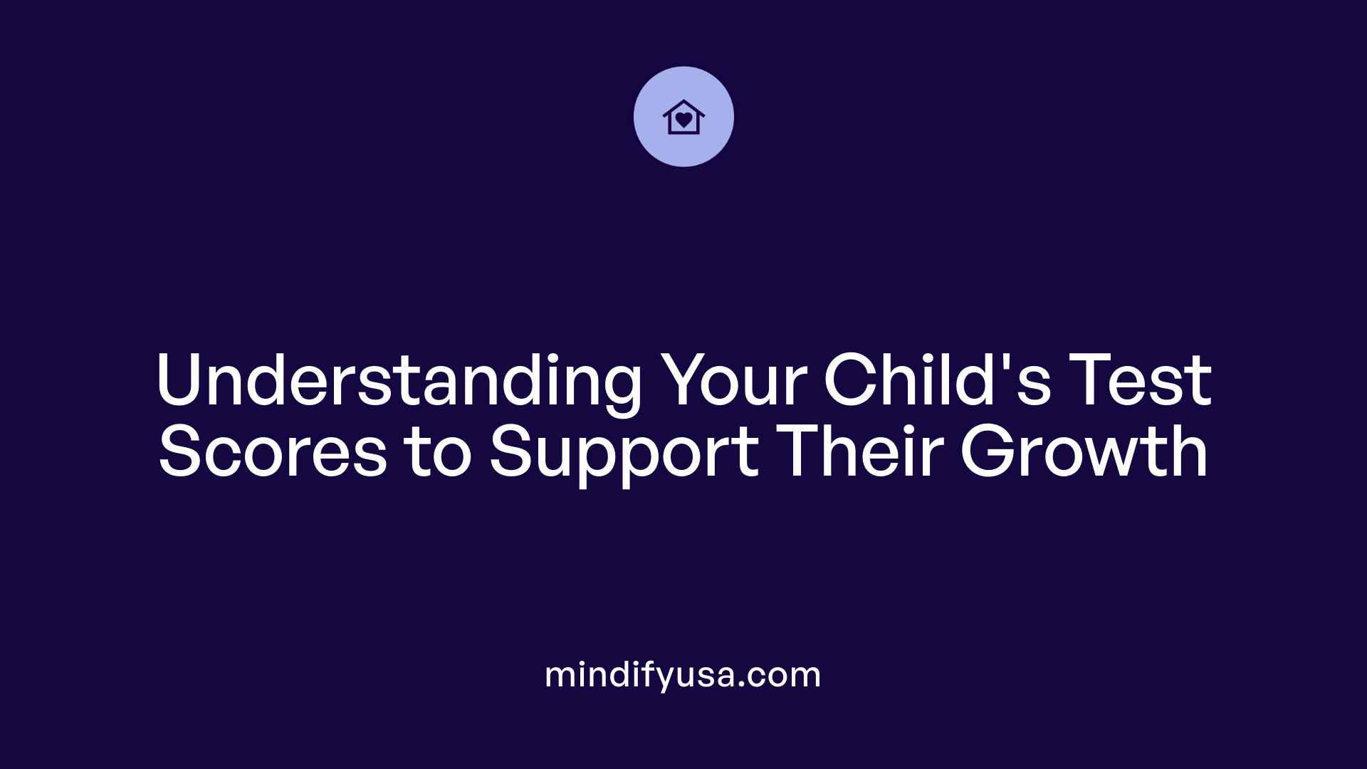 Understanding Your Child's Test Scores to Support Their Growth