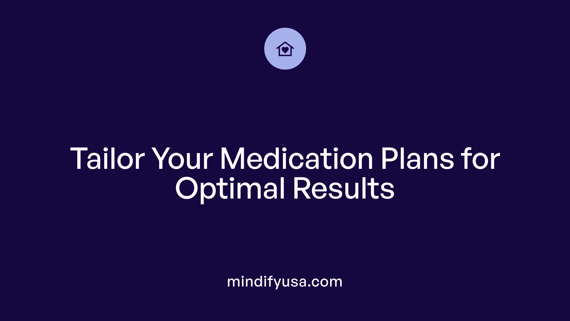 Tailor Your Medication Plans for Optimal Results