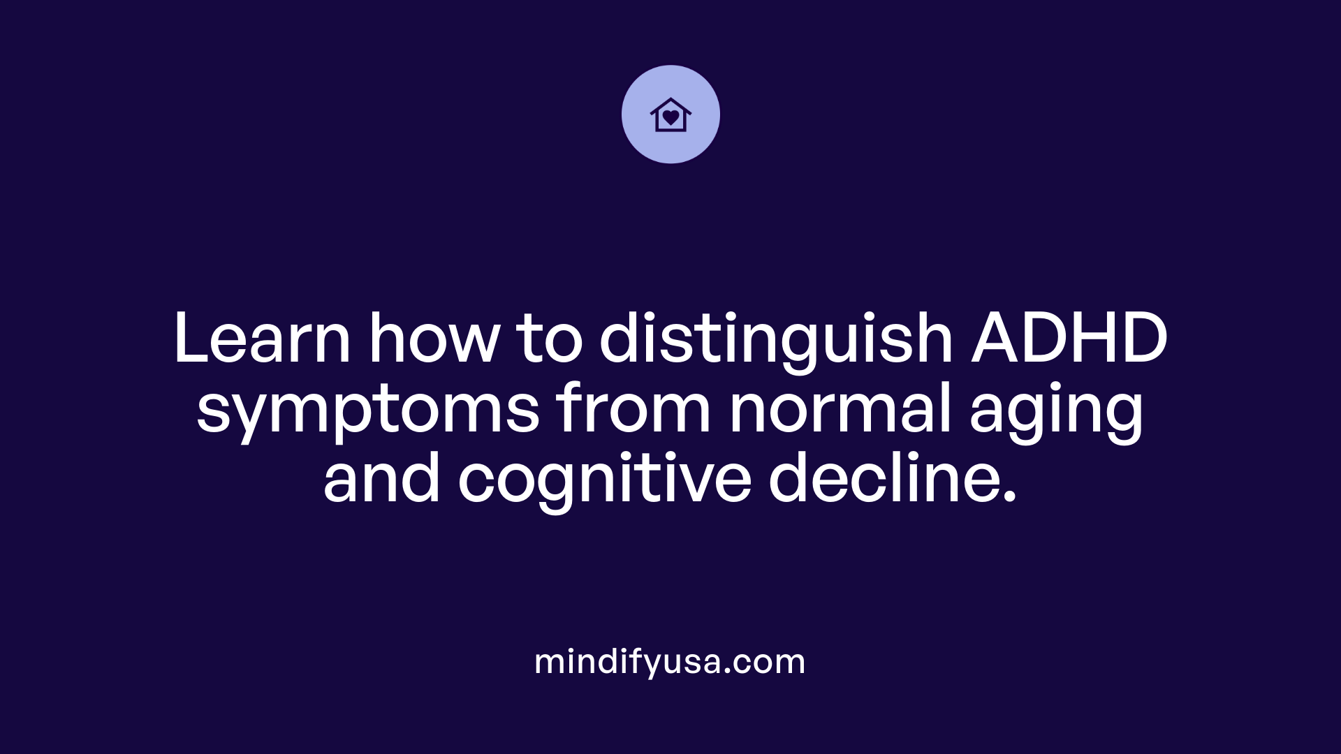 Learn how to distinguish ADHD symptoms from normal aging and cognitive decline.