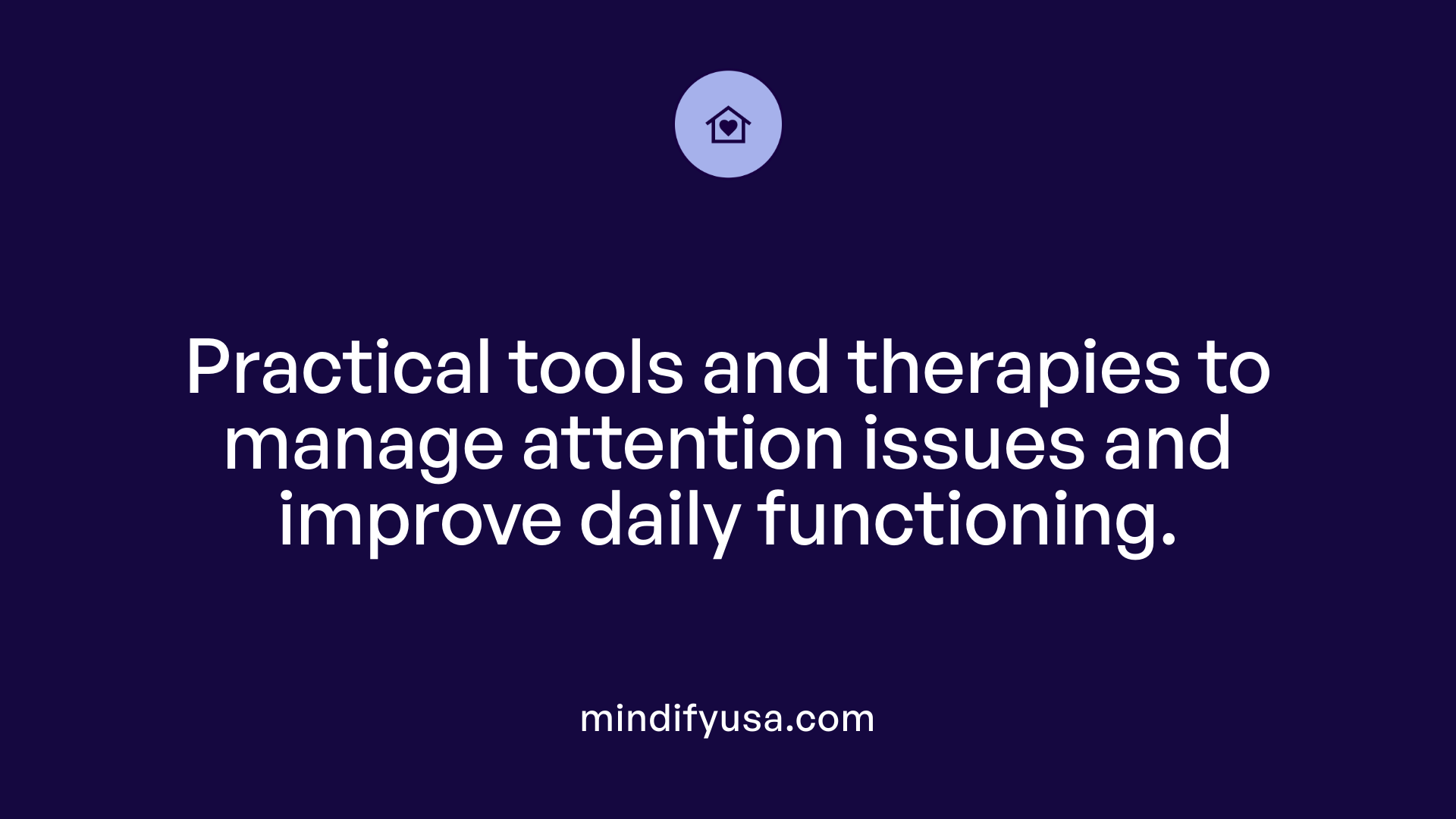 Practical tools and therapies to manage attention issues and improve daily functioning.