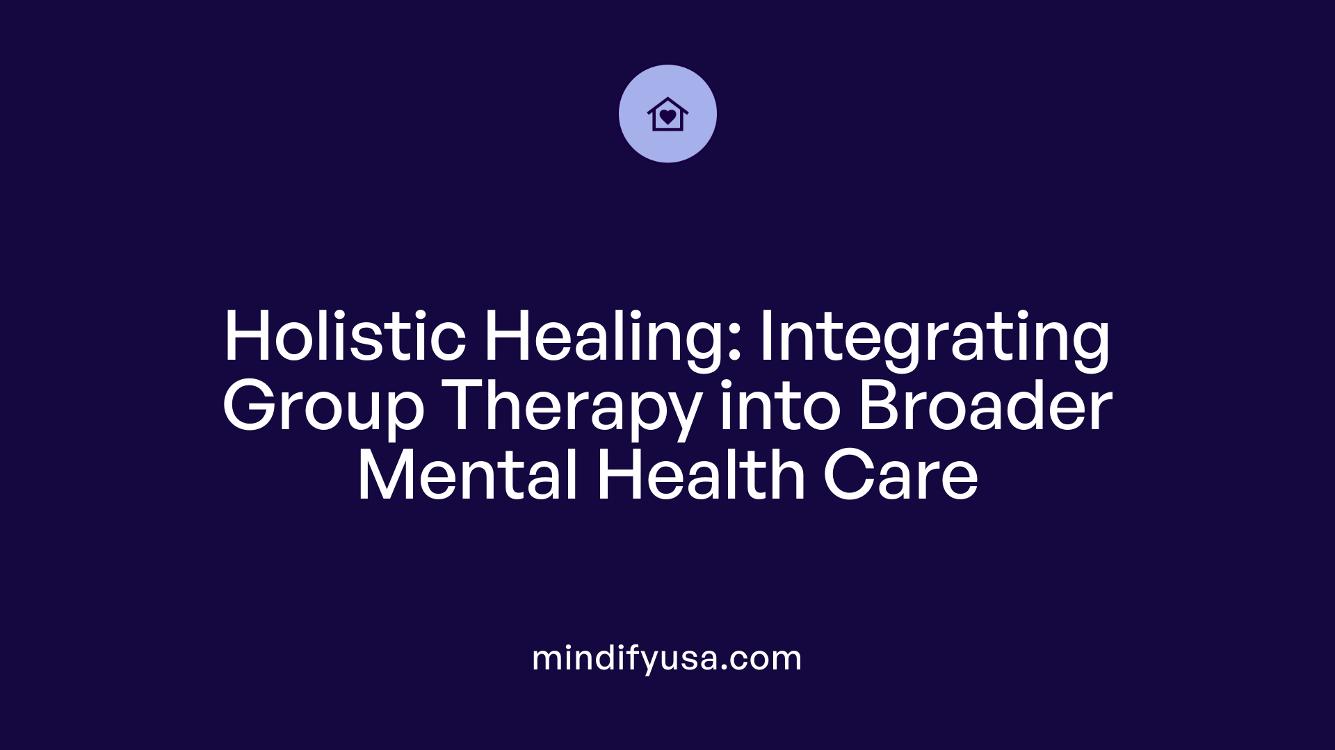 Holistic Healing: Integrating Group Therapy into Broader Mental Health Care