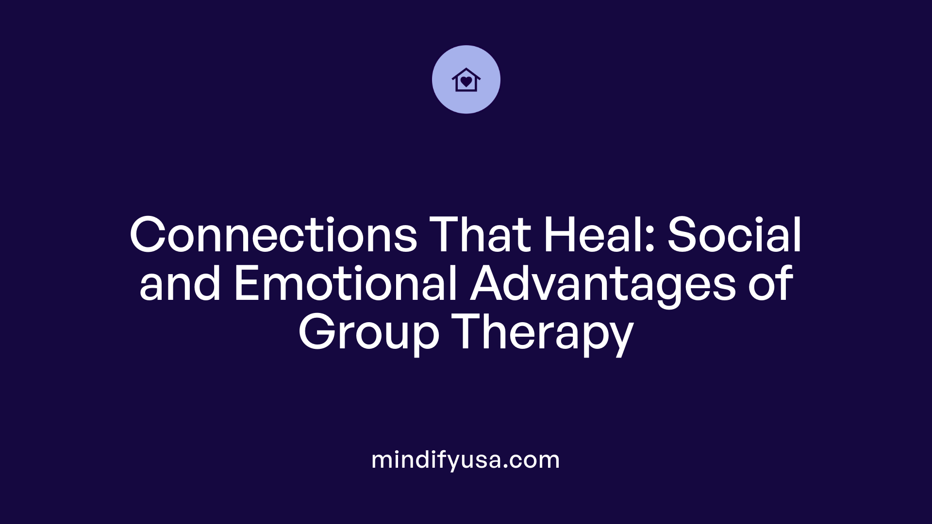 Connections That Heal: Social and Emotional Advantages of Group Therapy