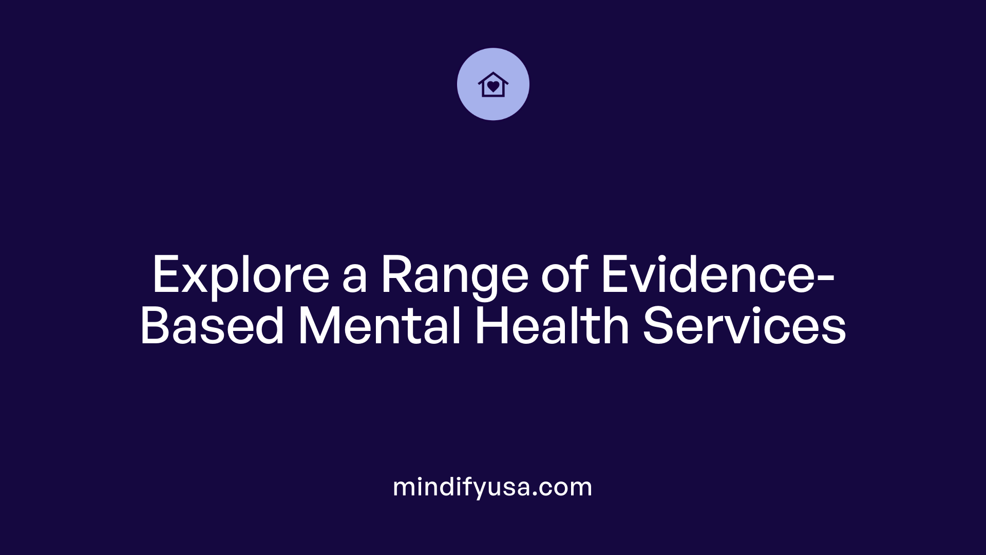 Explore a Range of Evidence-Based Mental Health Services