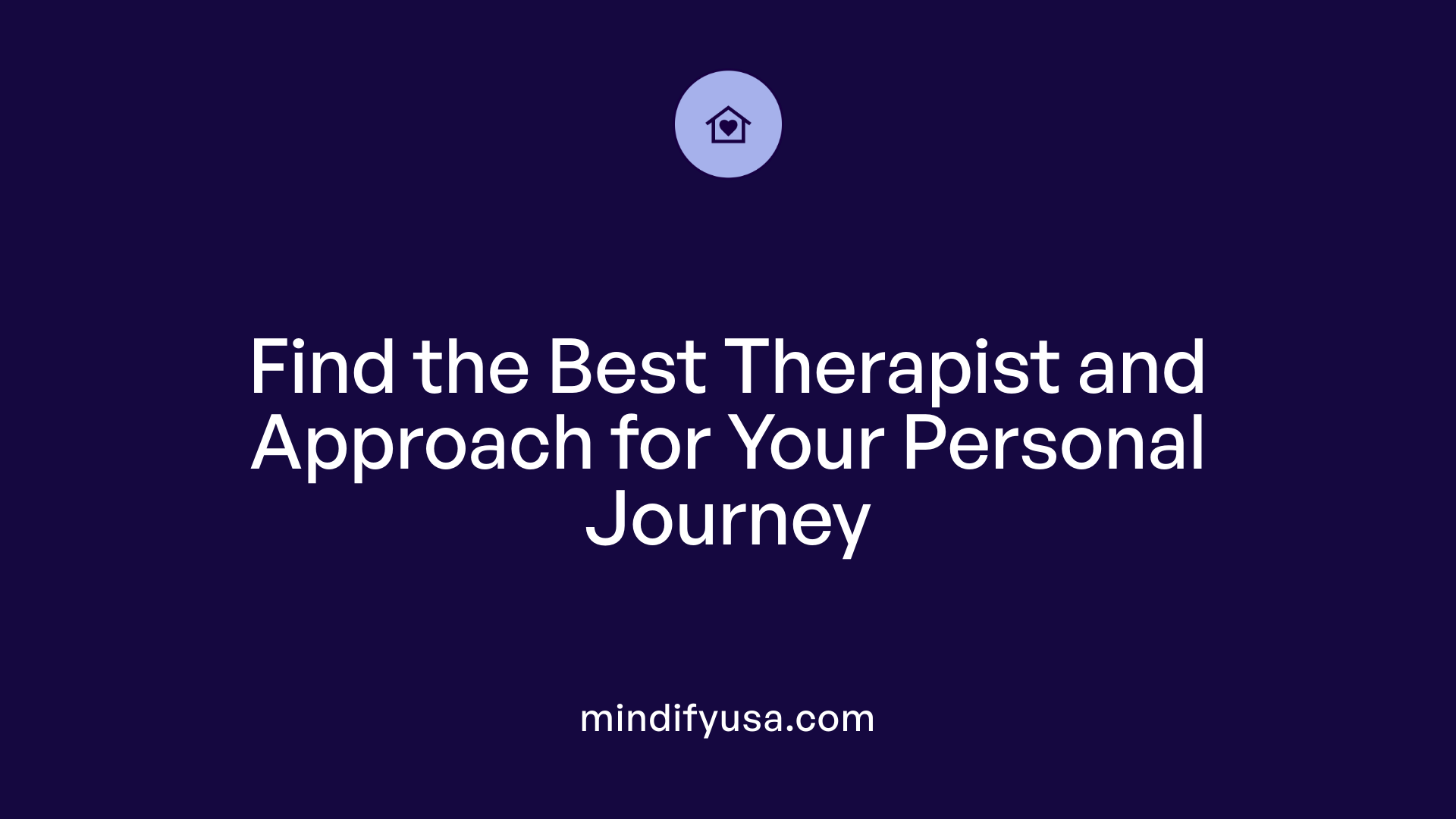 Find the Best Therapist and Approach for Your Personal Journey