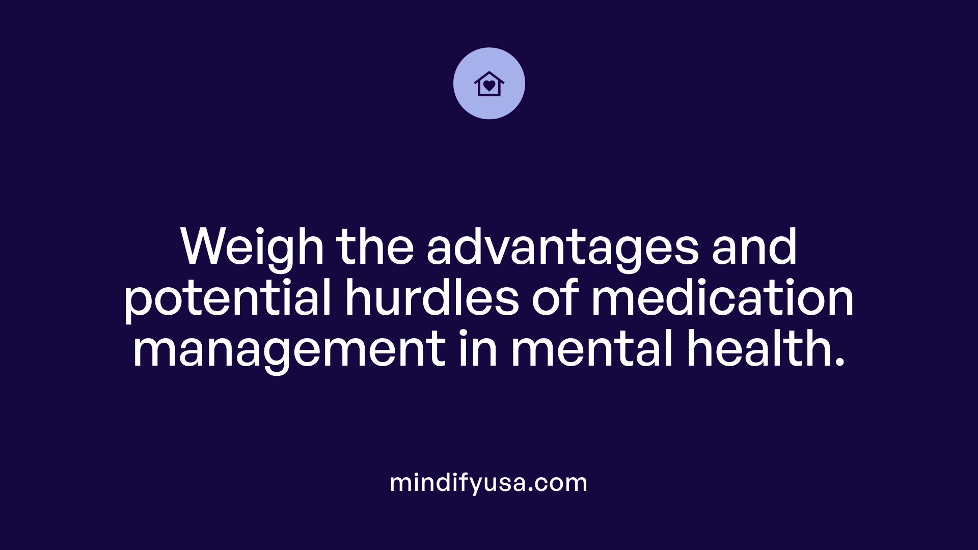 Weigh the advantages and potential hurdles of medication management in mental health.