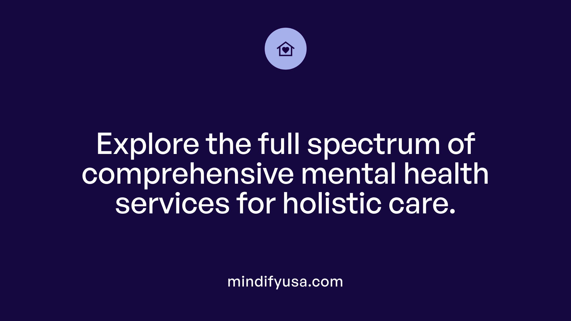 Explore the full spectrum of comprehensive mental health services for holistic care.