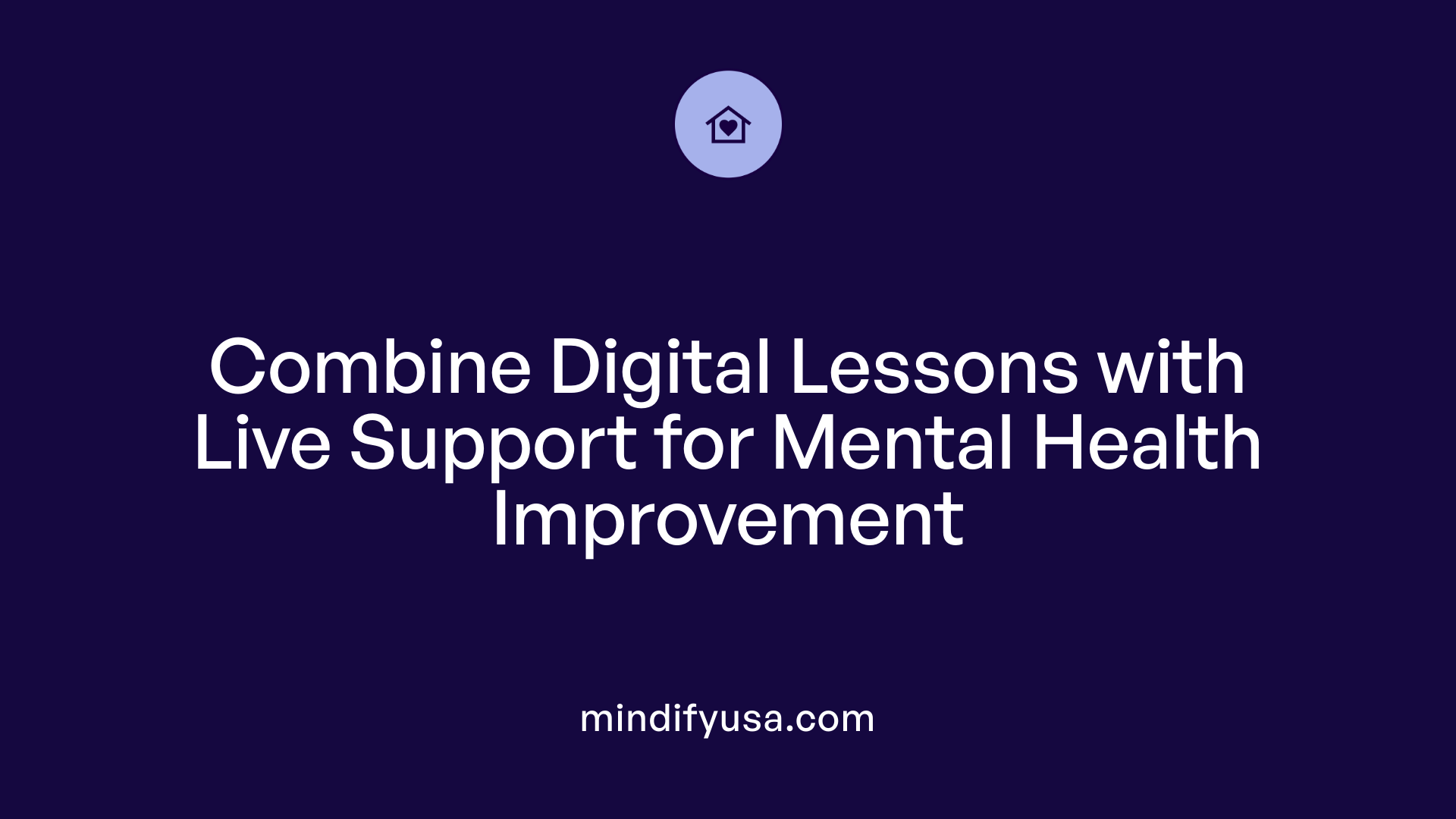 Combine Digital Lessons with Live Support for Mental Health Improvement