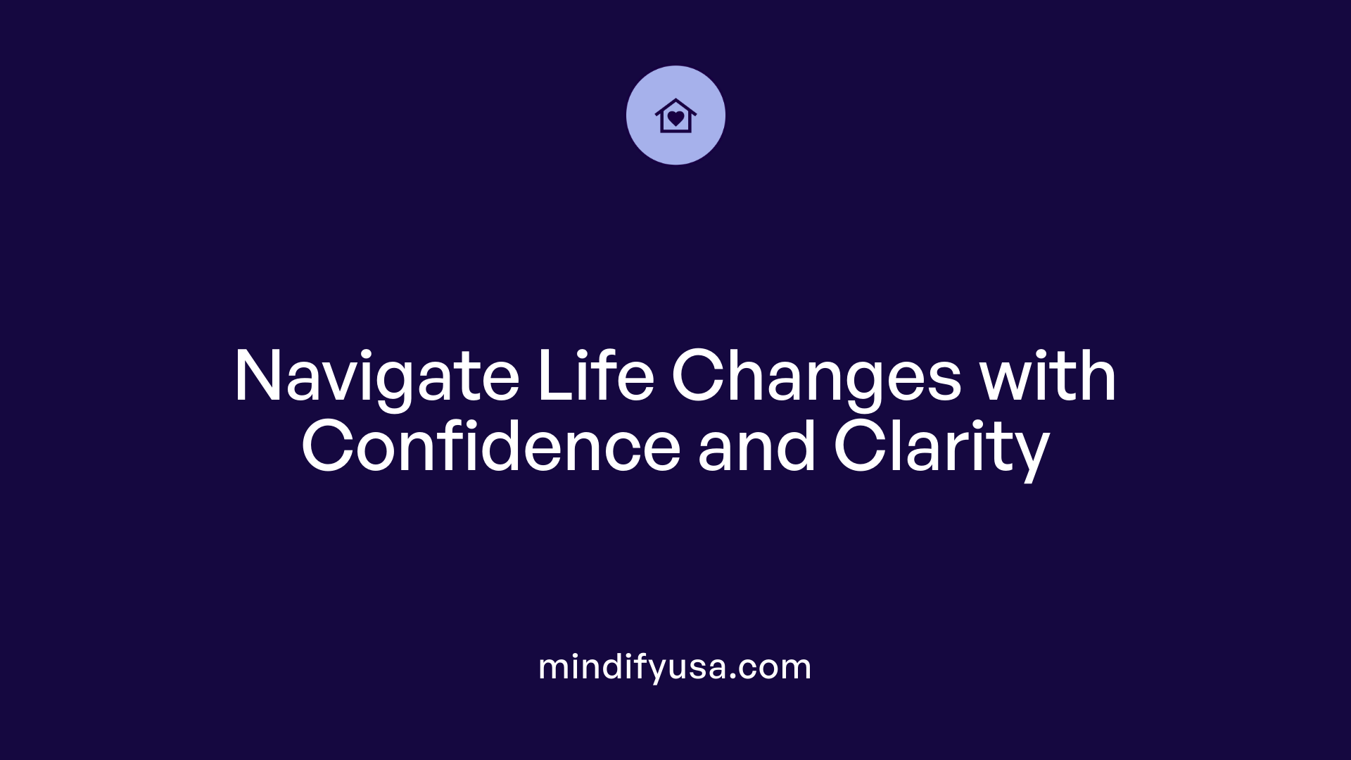 Navigate Life Changes with Confidence and Clarity