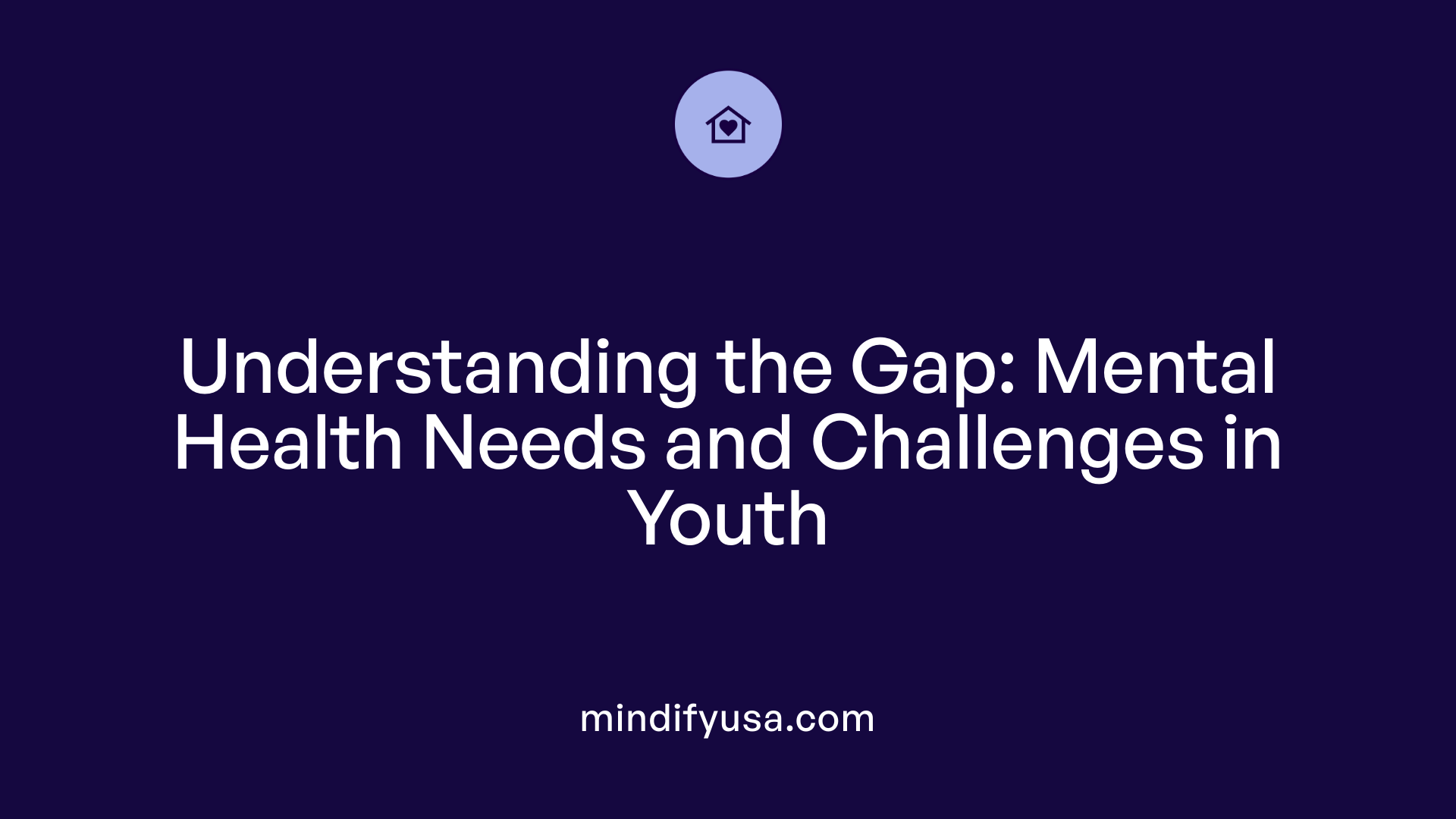 Understanding the Gap: Mental Health Needs and Challenges in Youth